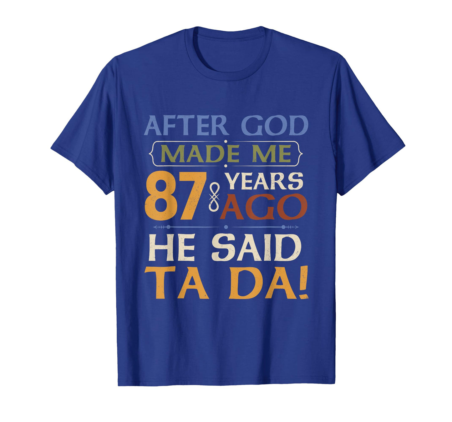 Funny 87th Birthday 87 Years Ago God Said Ta Da 87 Year Old T-Shirt