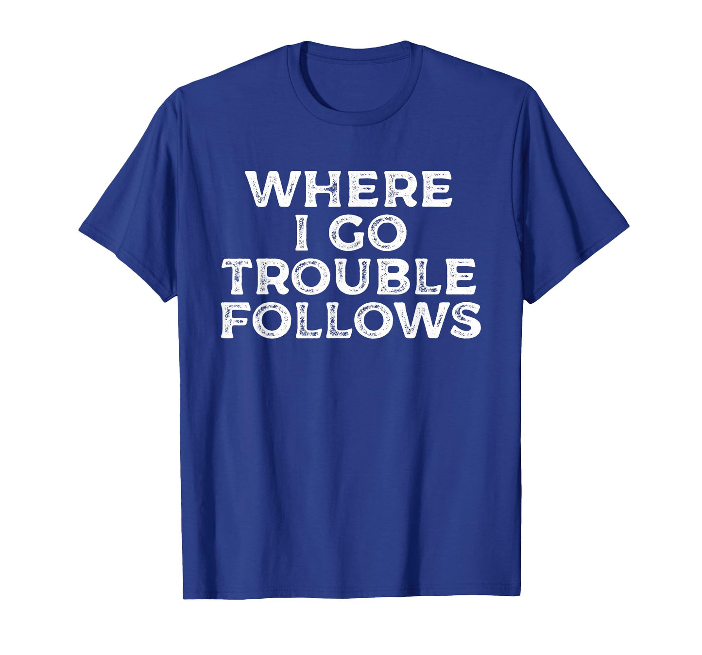 Where I Go Trouble Follows Funny Matching Couples Humor T-Shirt