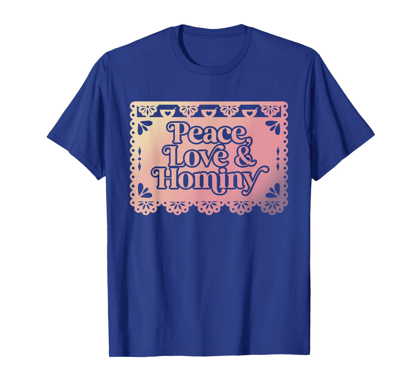 Peace Love & Hominy Funny Design T-Shirt