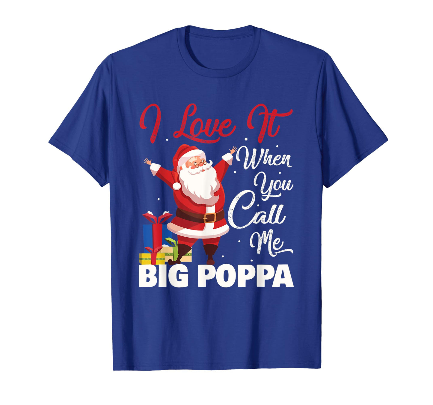 Santa Claus I Love It When You Call Me Big Poppa Christmas T-Shirt