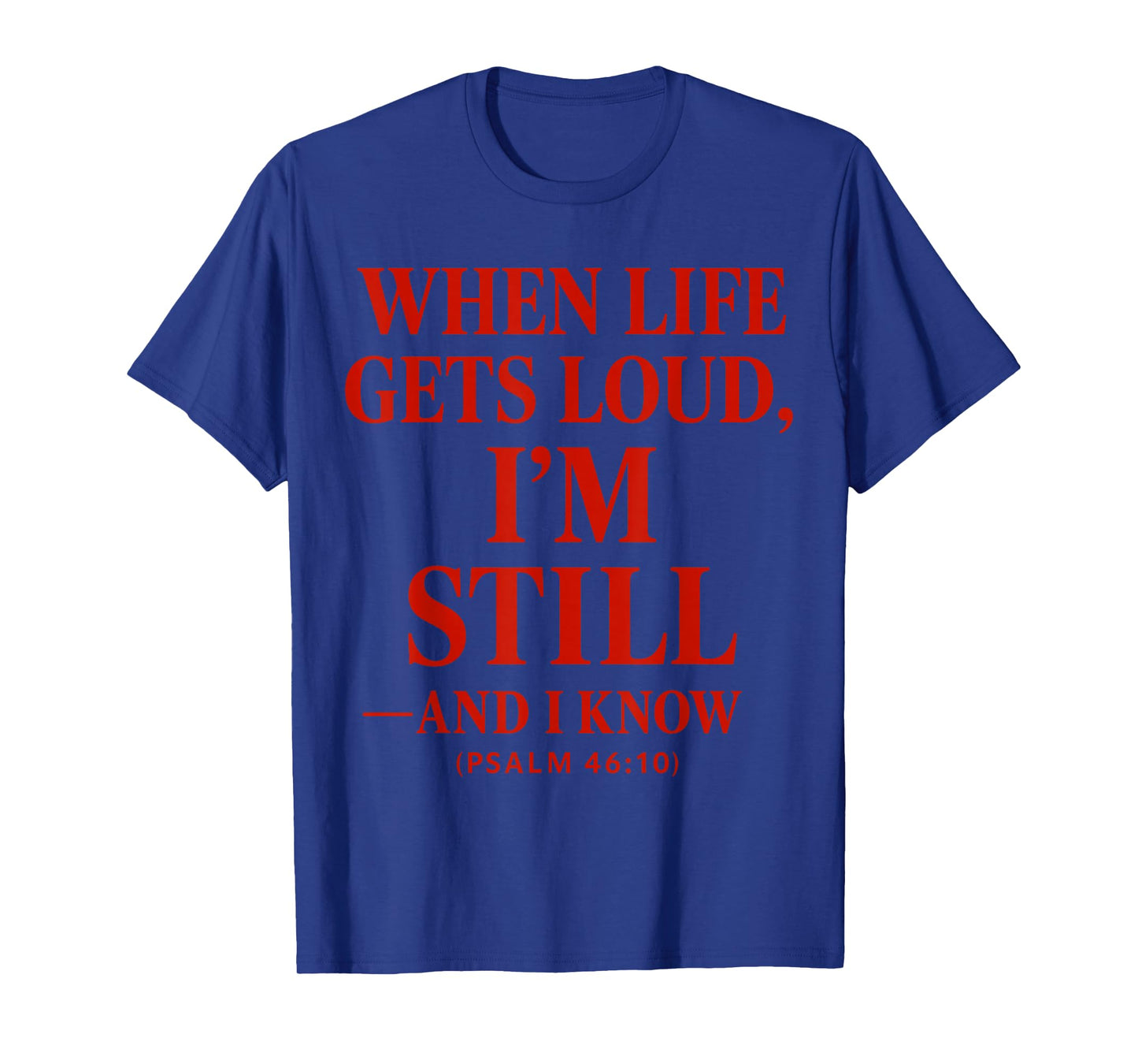 When Life gets Loud, Iβm Still Christian Quote The Bible T-Shirt