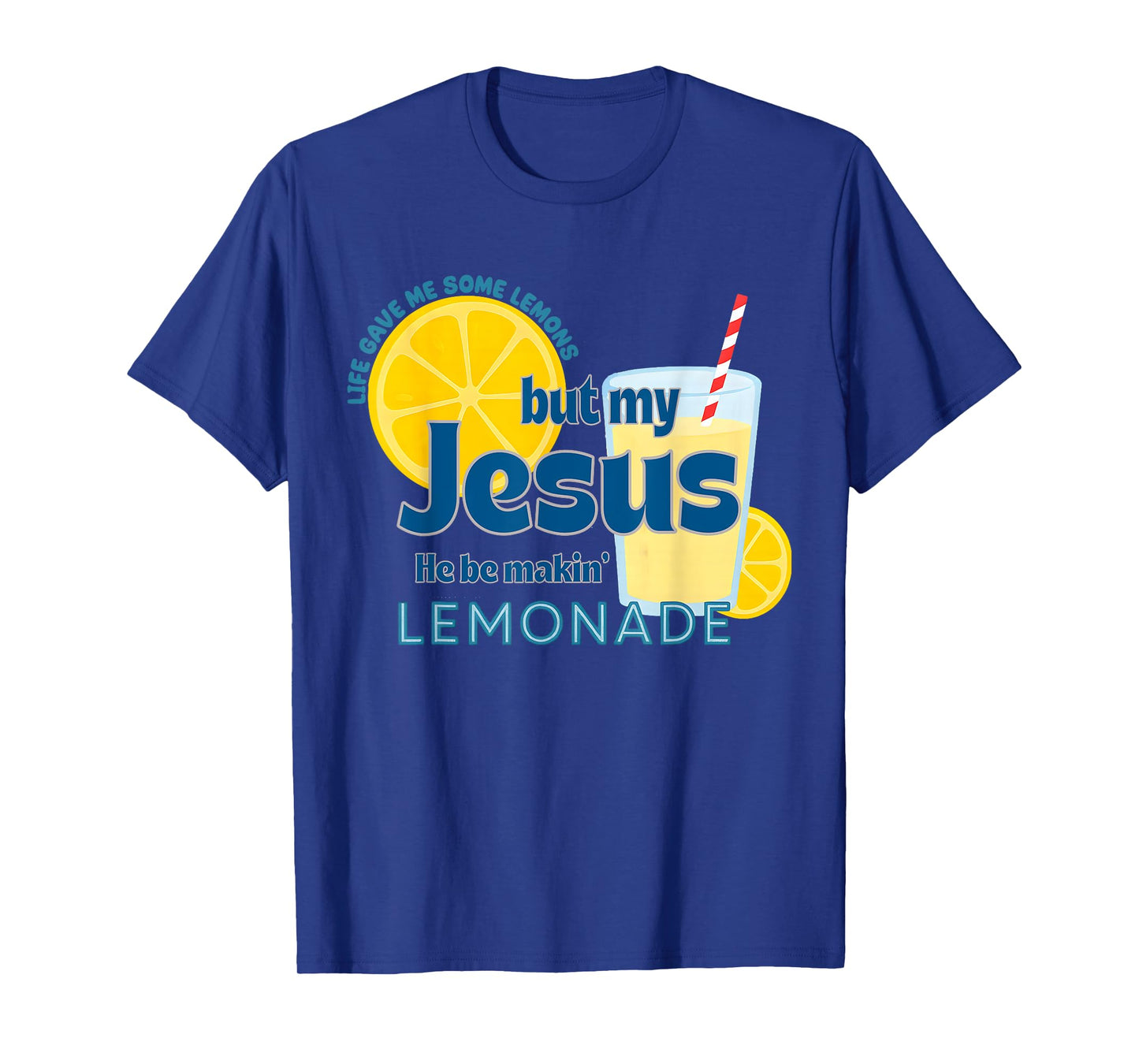 Life Gave Me Some Lemons, But My Jesus,He Be Makin' Lemonade T-Shirt