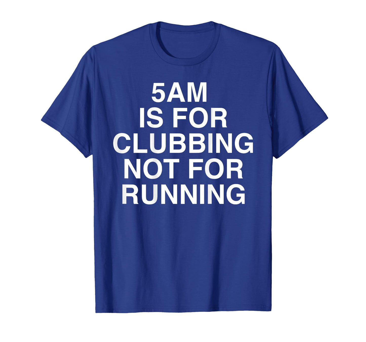 5AM is for Clubbing Not for Running Funny Bar Party Lovers T-Shirt