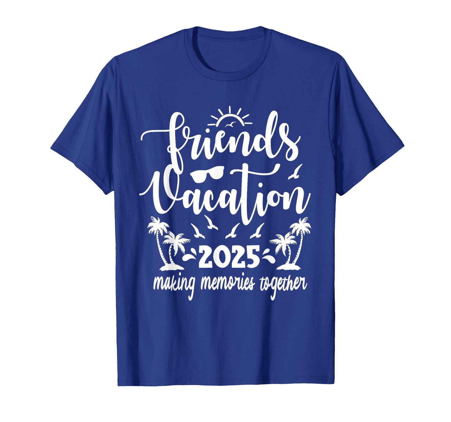 Friends Vacation 2025 Making Memories Together, Girls Trip T-Shirt