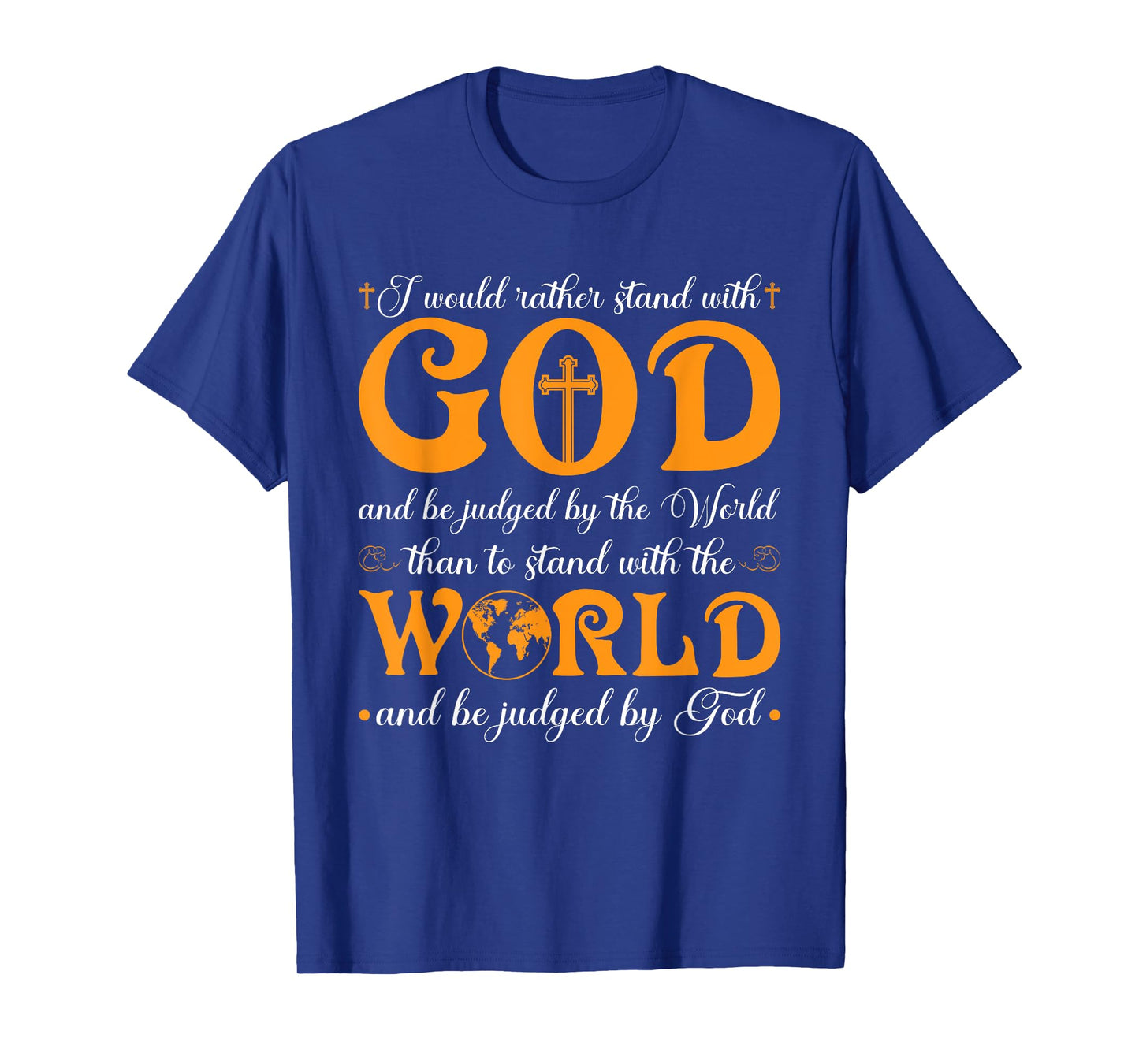 I Would Rather Stand with God and Be Judged by The World T-Shirt