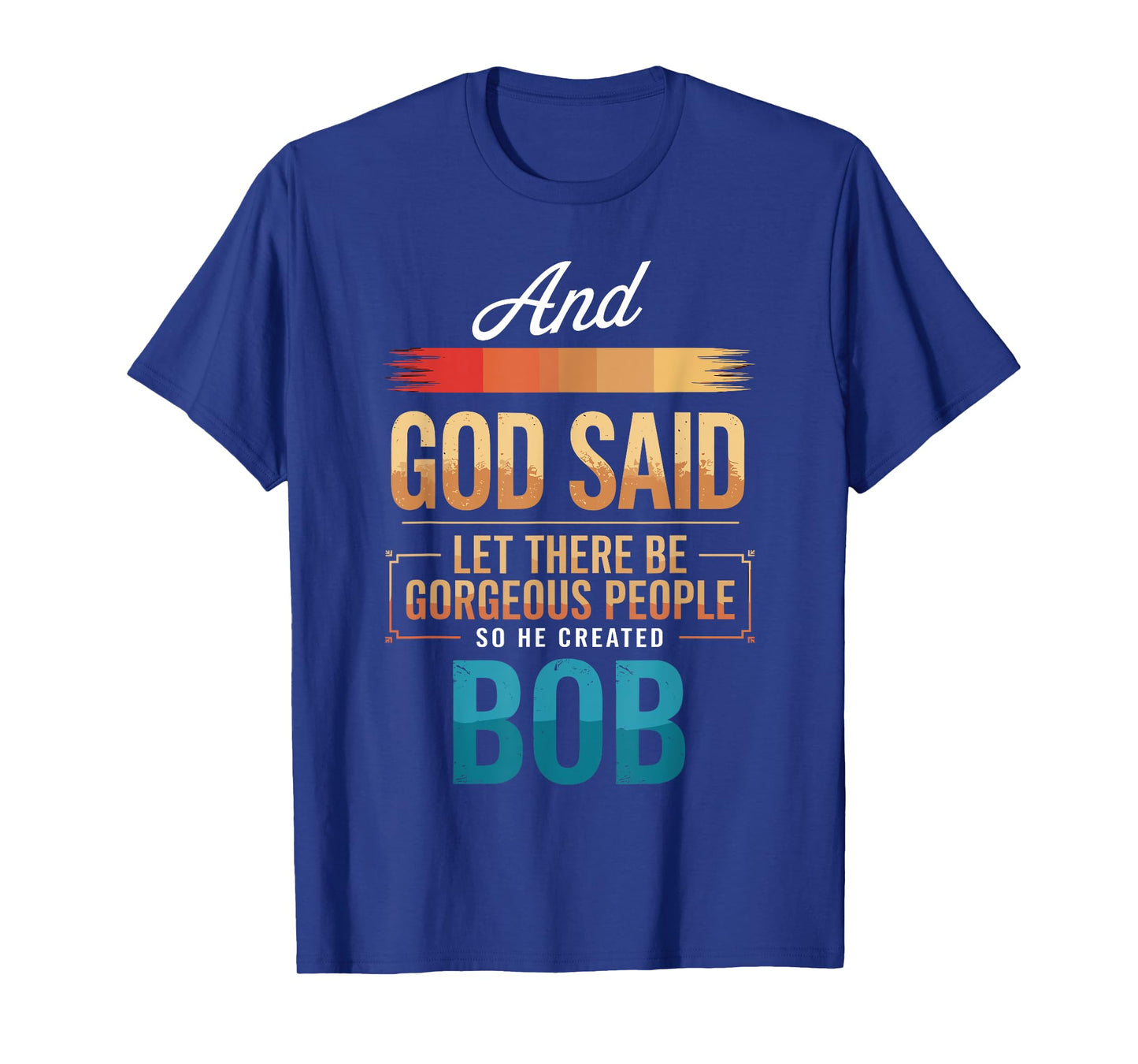 And God Said So He Created BOB T-Shirt Name Funny BOB T-Shirt