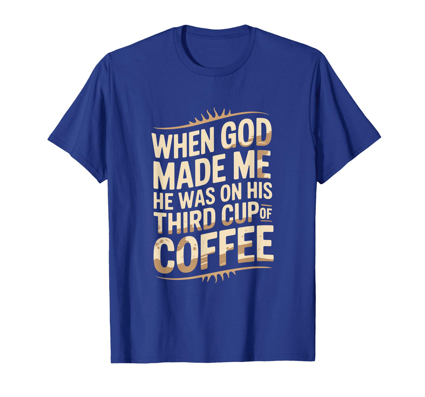 When God Made Me Third Cup Coffee Humor T-Shirt