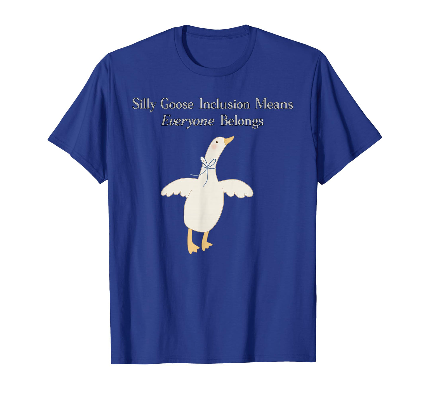 Silly Goose Inclusion Means Everyone Belongs Quote T-Shirt