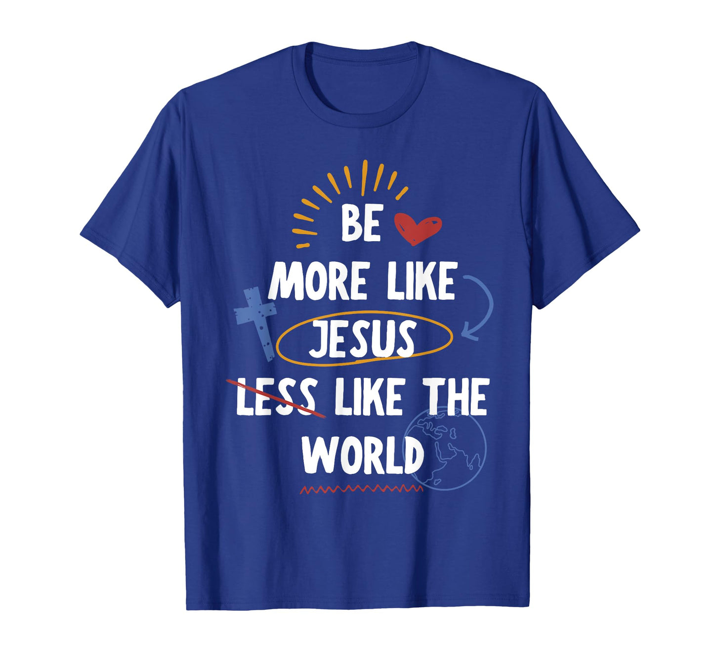 Be More like Jesus Less Like The World T-Shirt