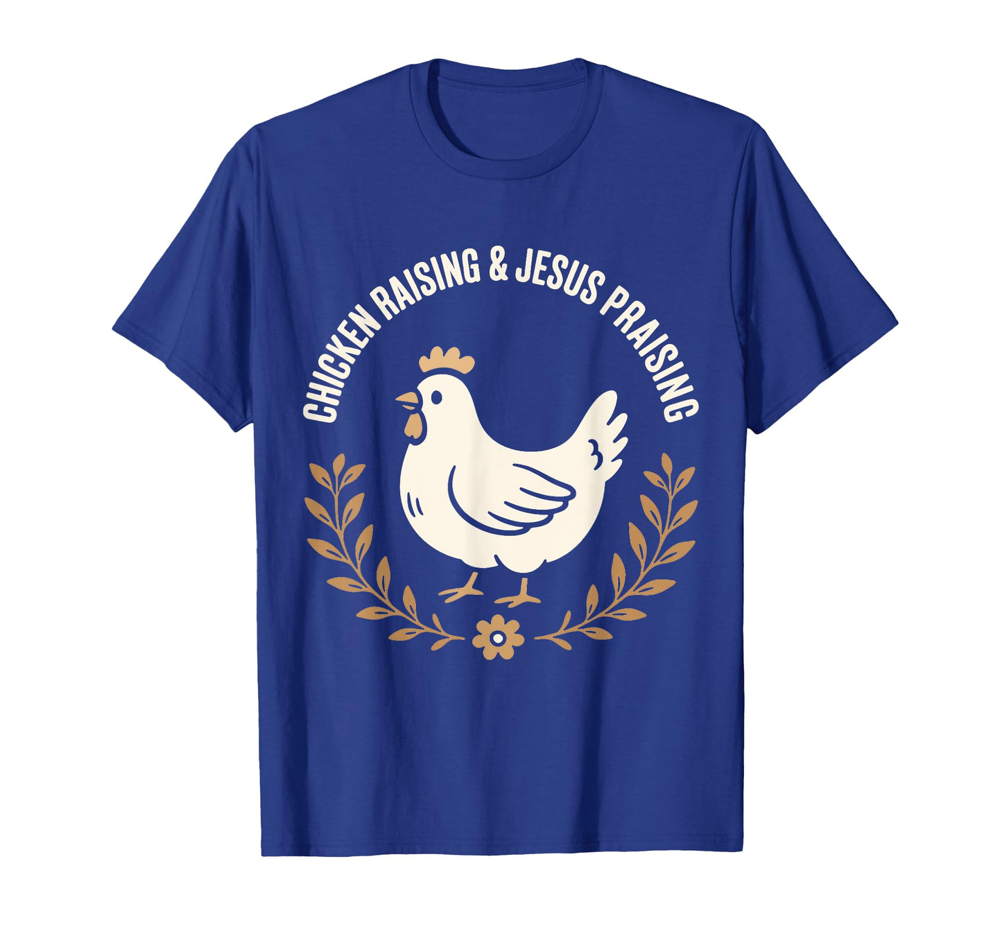 Chicken Raising and Jesus Praising Farm family Life Gifts T-Shirt