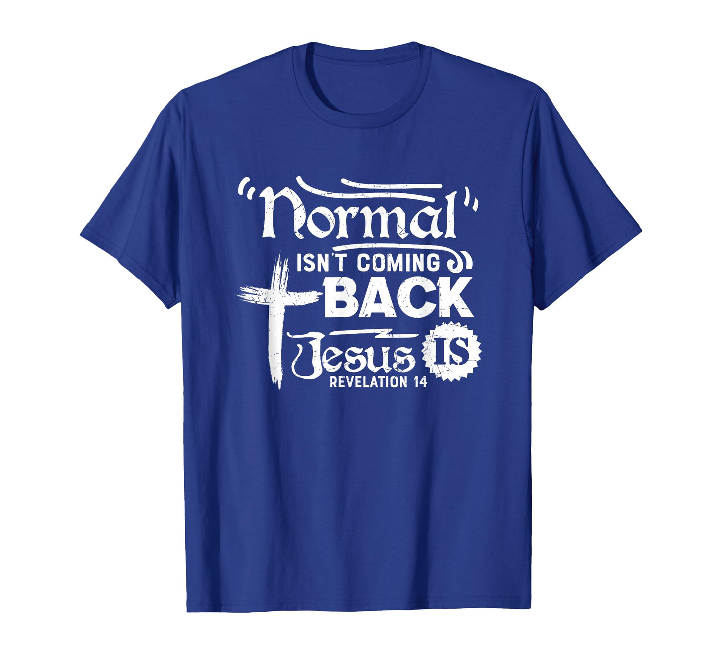 Normal Isn't Coming Back Jesus is Revelation 14 T-Shirt