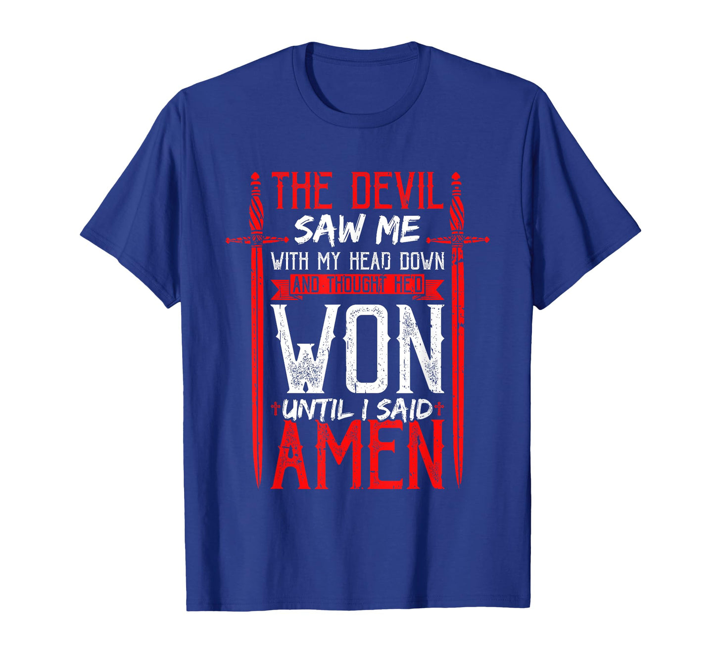 The Devil Saw Me and Thought He'd Won Until I Said Amen T-Shirt