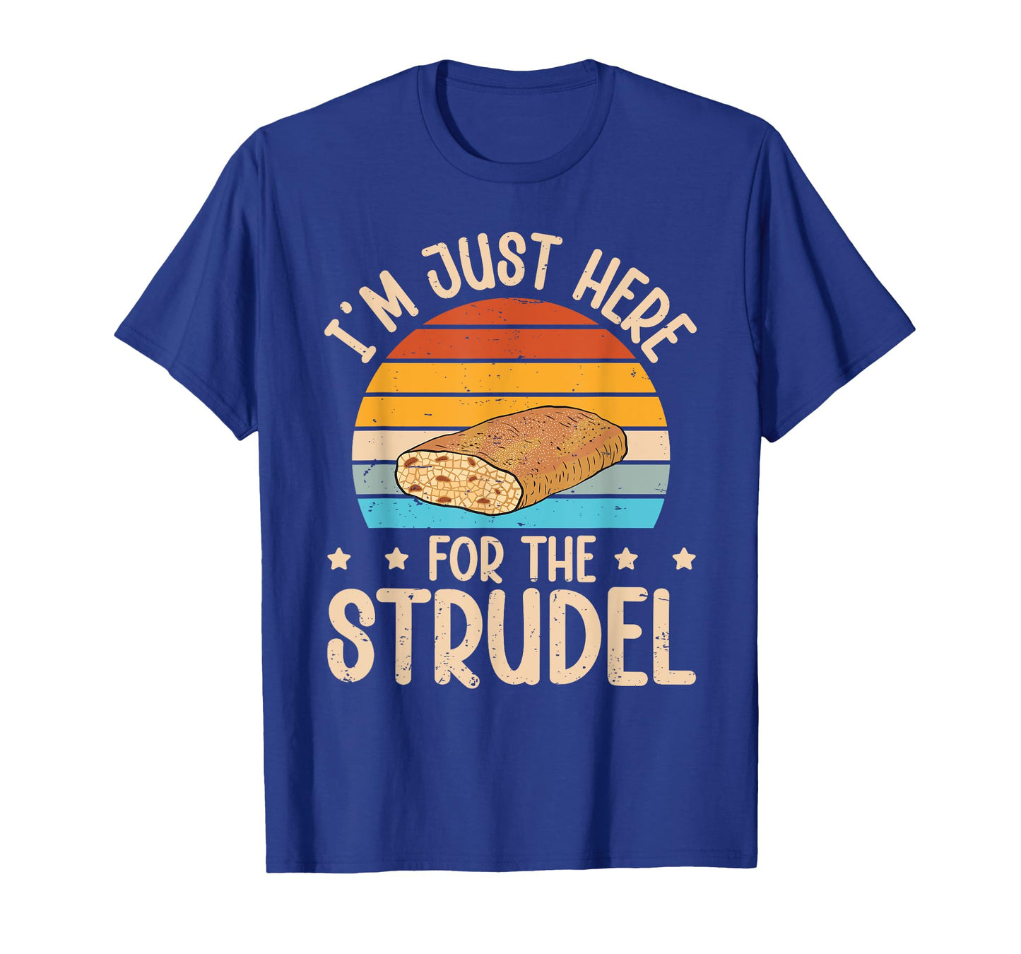 Iβm just here for the strudel Quote for a Apple strudel fan T-Shirt