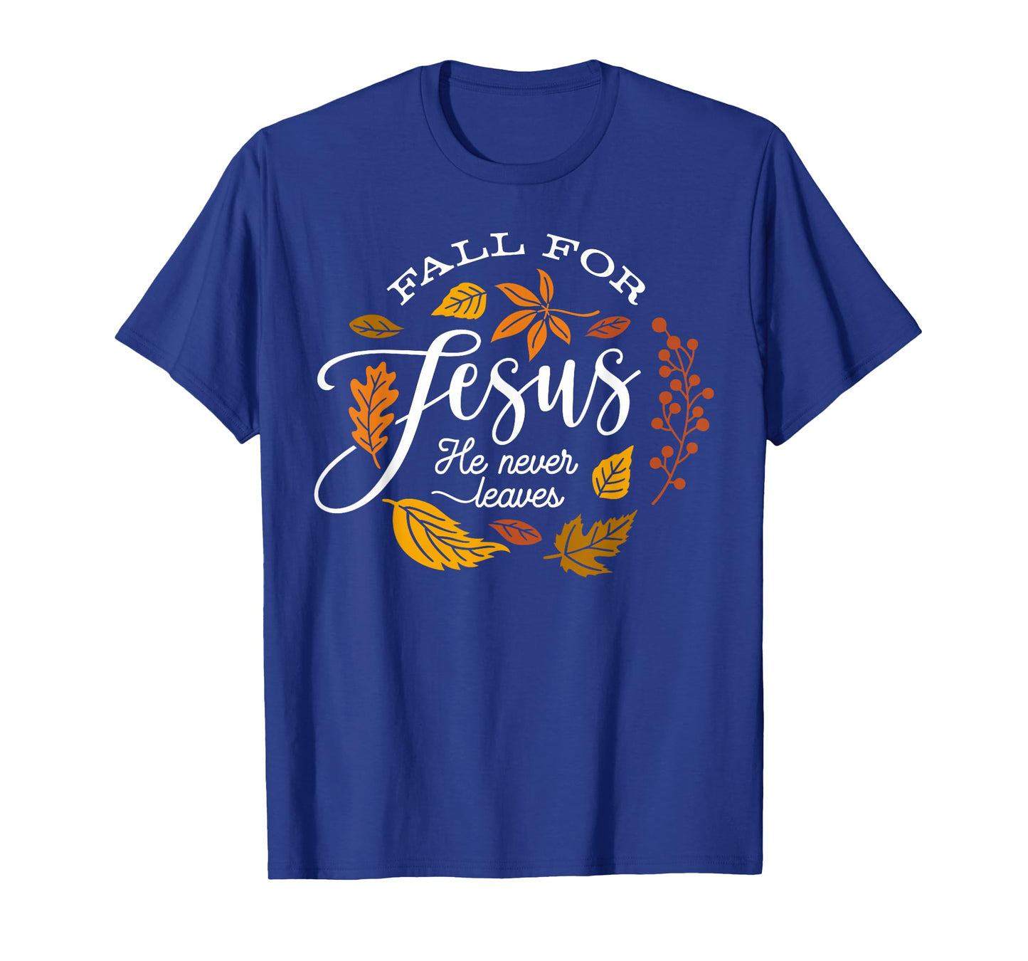 Fall for Jesus He Never Leaves Leaves Autumn Christian Women T-Shirt