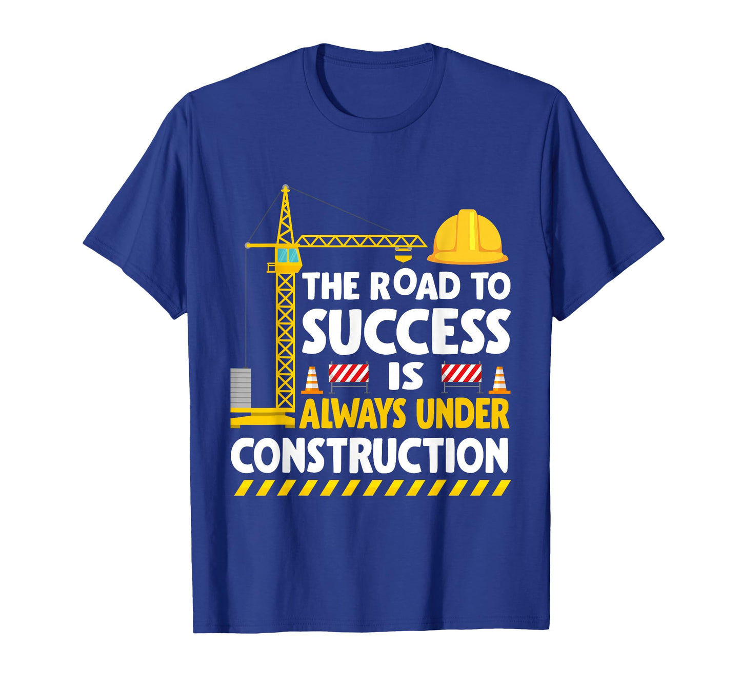 The Road to Success Is Always Under Construction T-Shirt