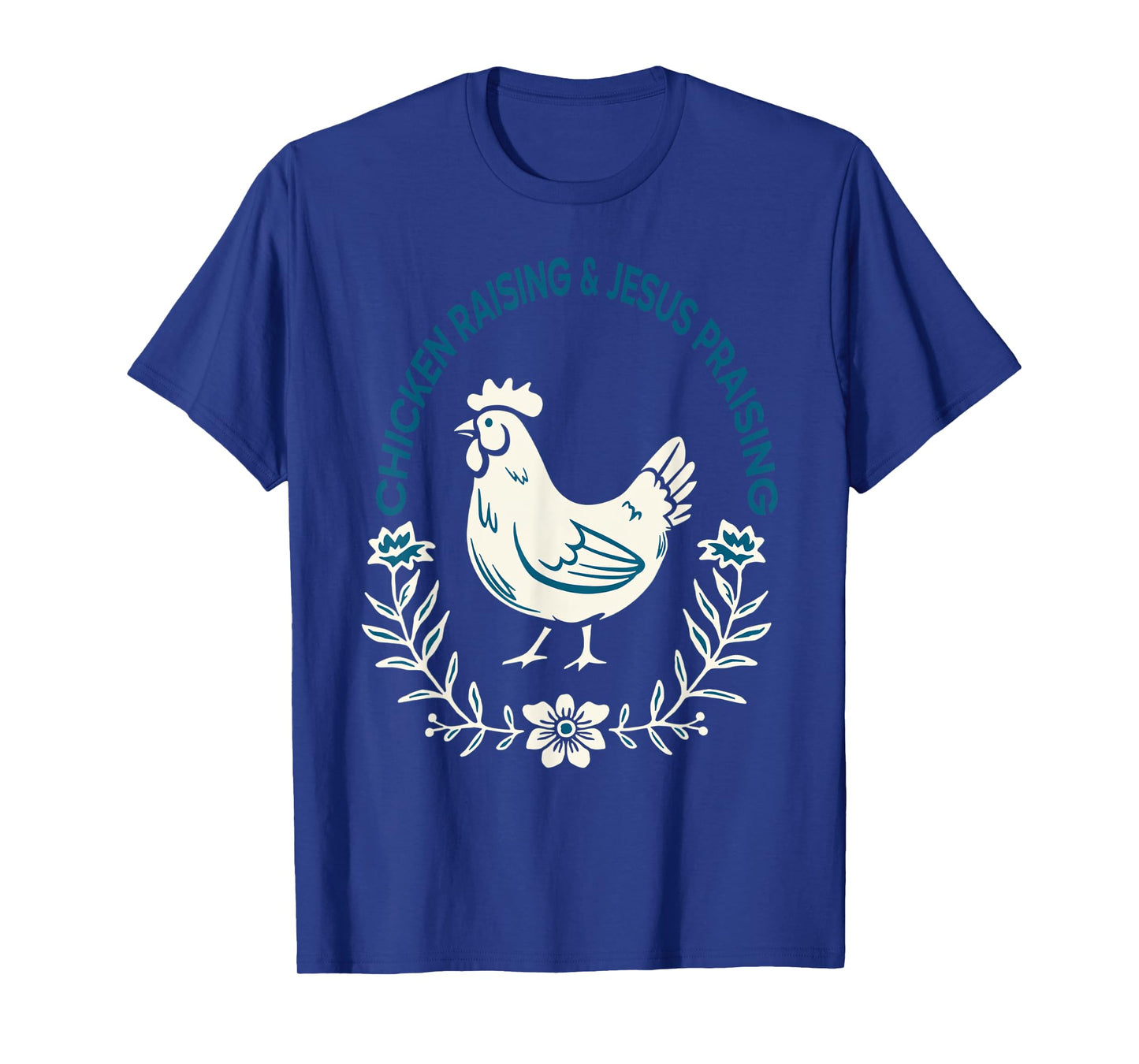Chicken Raising And Jesus Praising Shirt Men Women T-Shirt