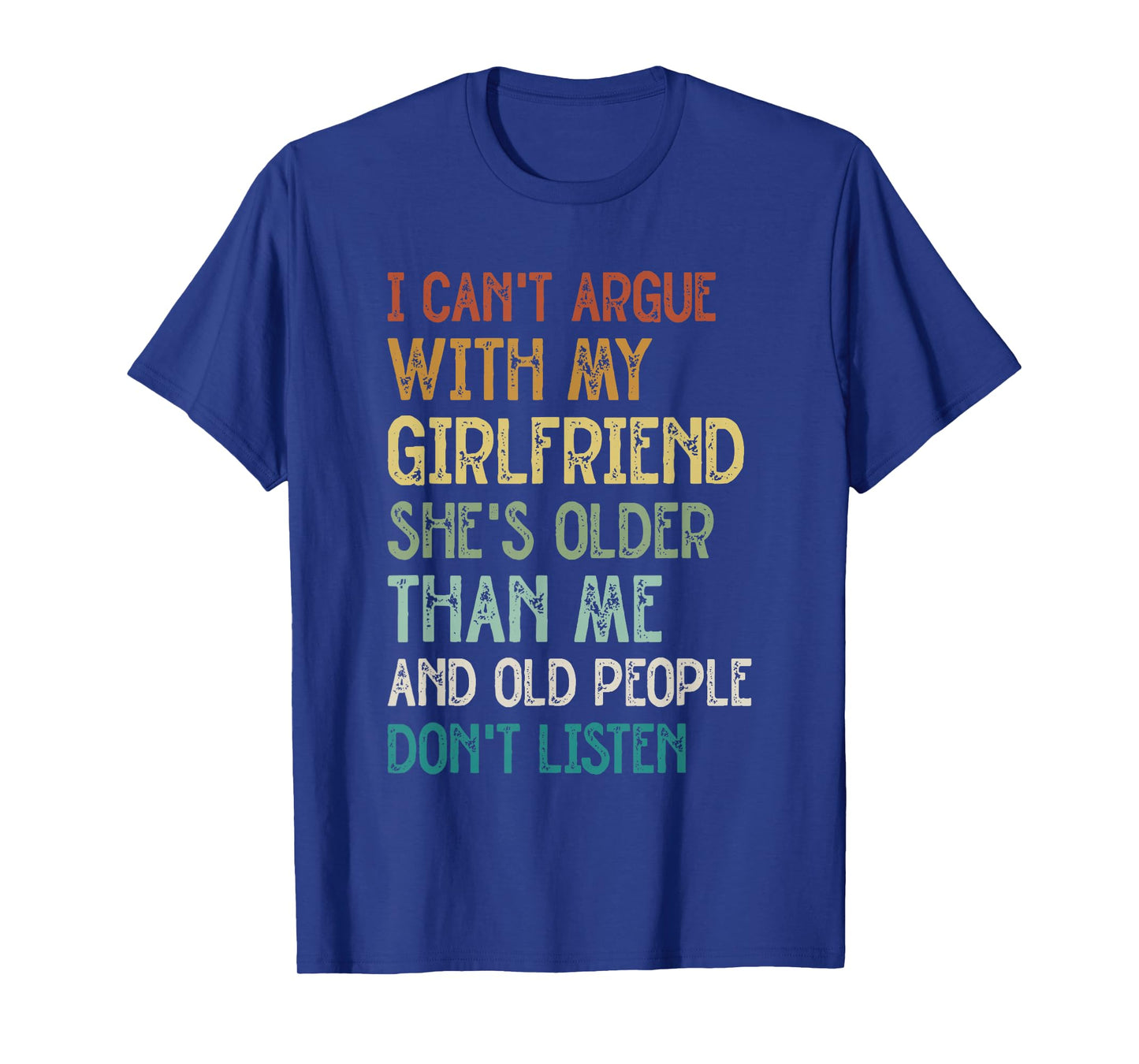 I Can’t Argue With My Girlfriend She’s Older Than Me Funny T-Shirt