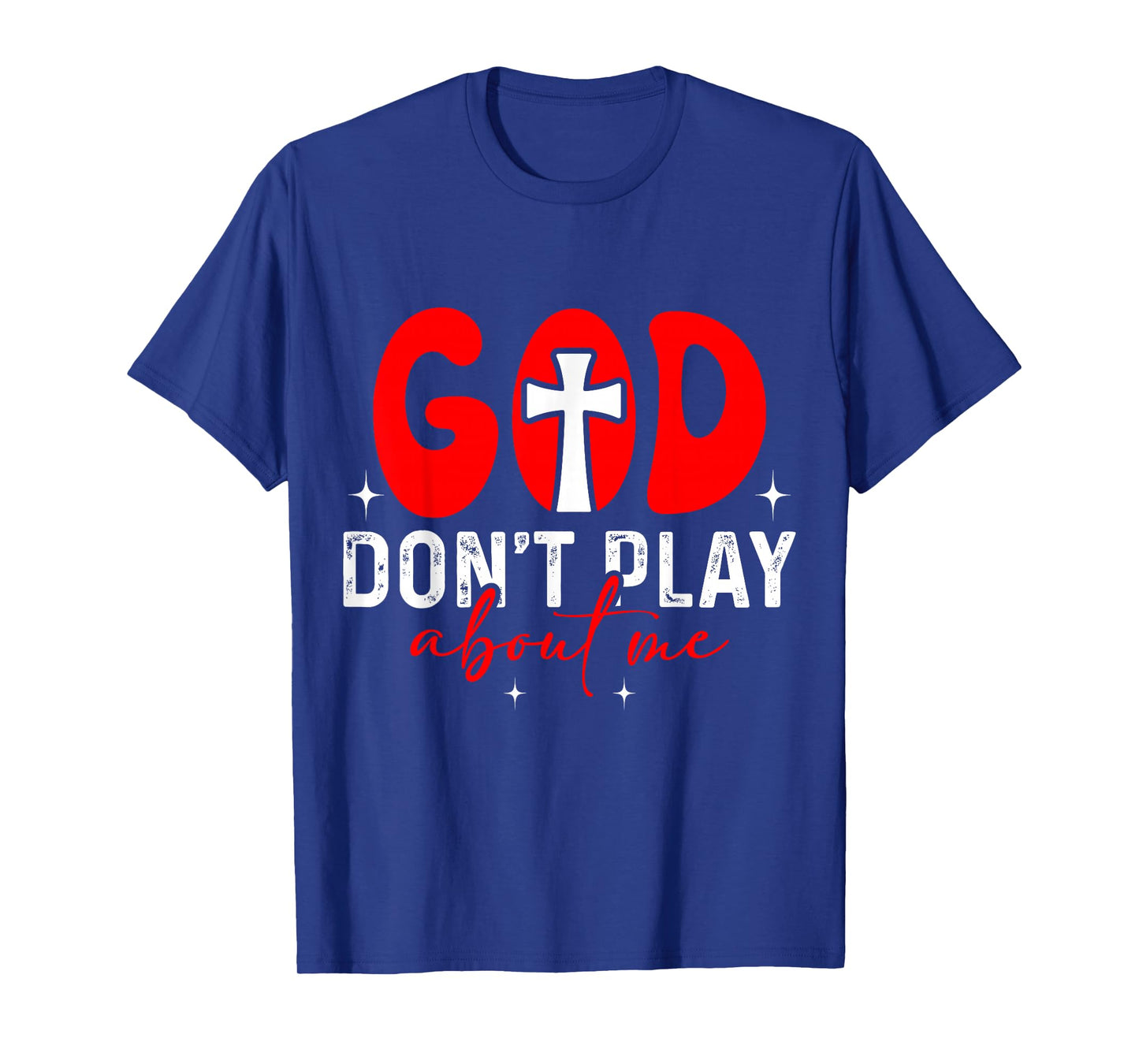God Dont Play About Me Inspirational Faith T-Shirt
