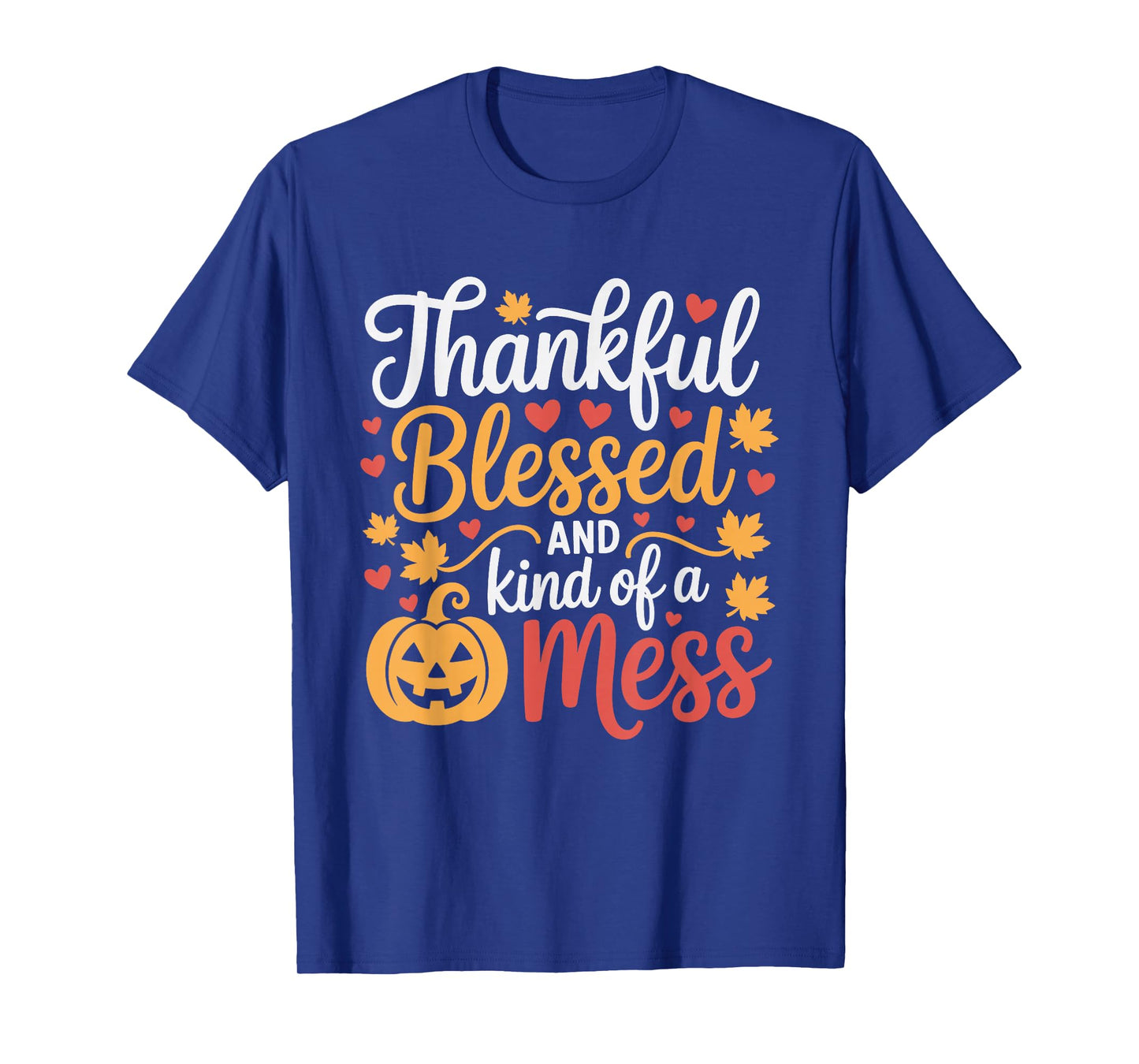 Thankful Blessed Kind of a Mess Thanksgiving Pumpkin Autumn T-Shirt