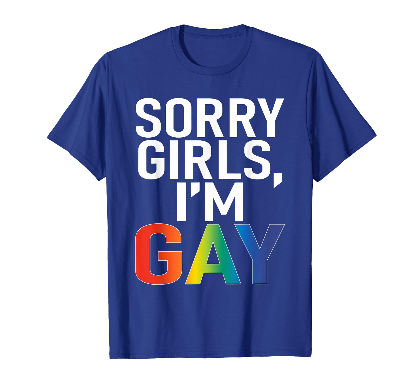 Sorry Girls I'm Gay Funny Saying Quote LGBT Gay Lesbian T-Shirt