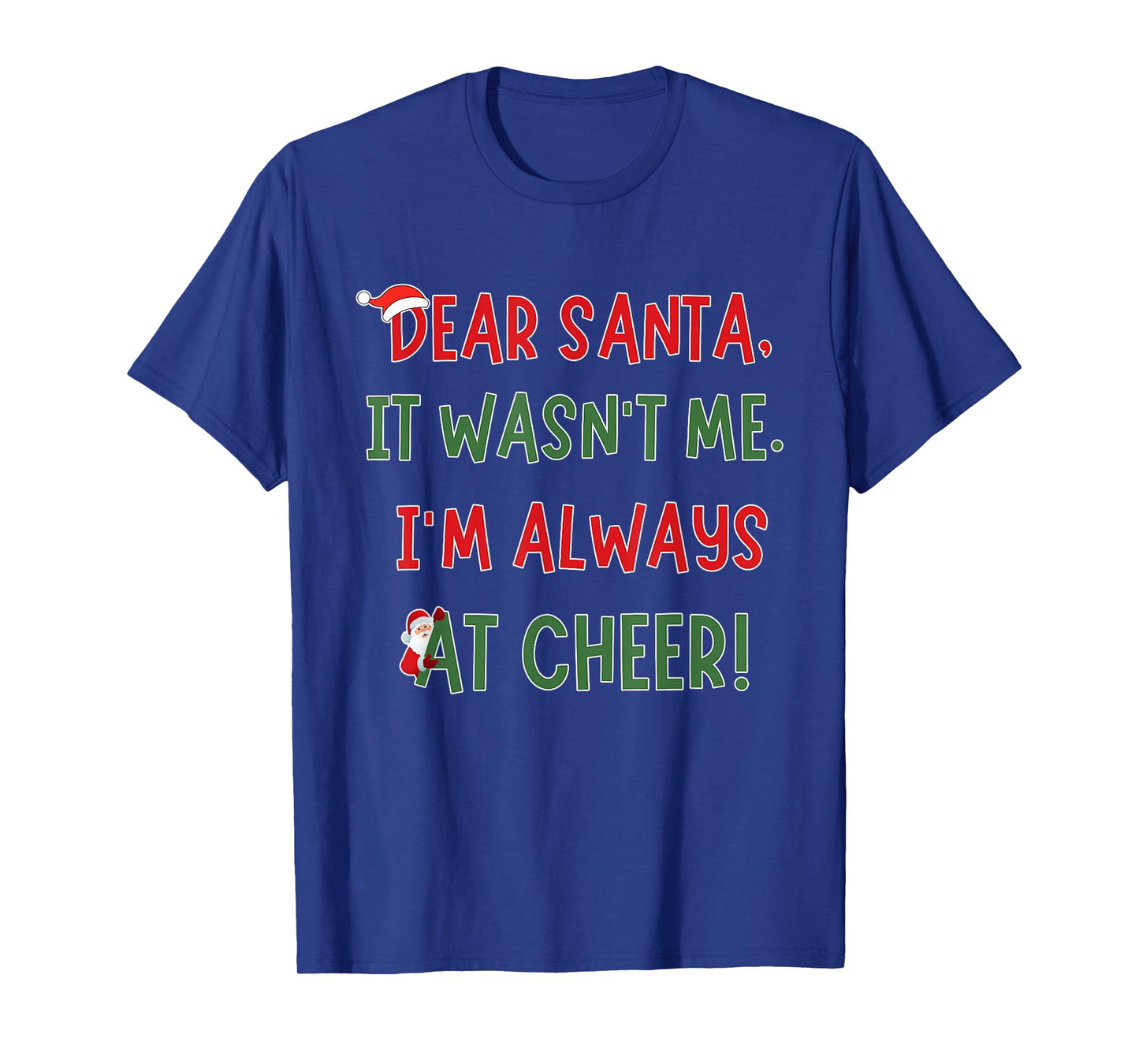 Dear Santa It Wasn't Me I'm Always At Cheer Xmas Christmas T-Shirt