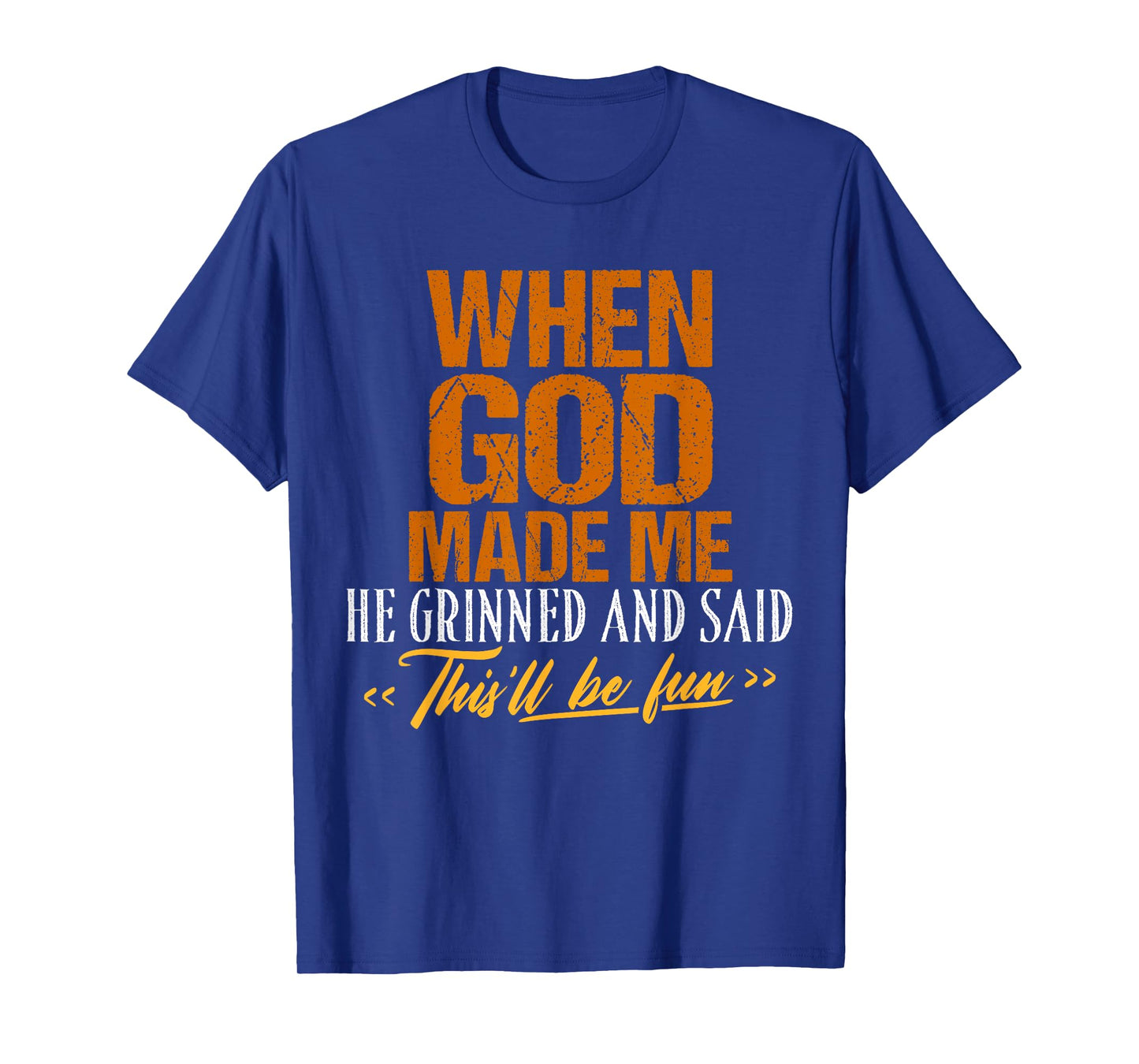 When God Made Me He Said This'll Be Fun-Religious Quote Fun T-Shirt