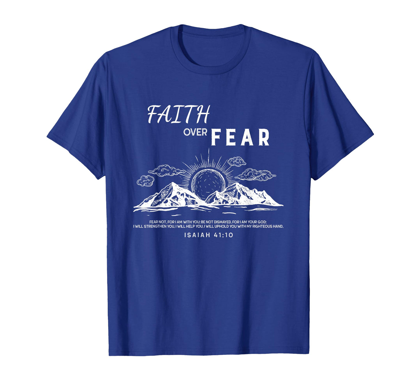 Faith Over Fear - Isaiah 41:10 Bible Verse T-Shirt