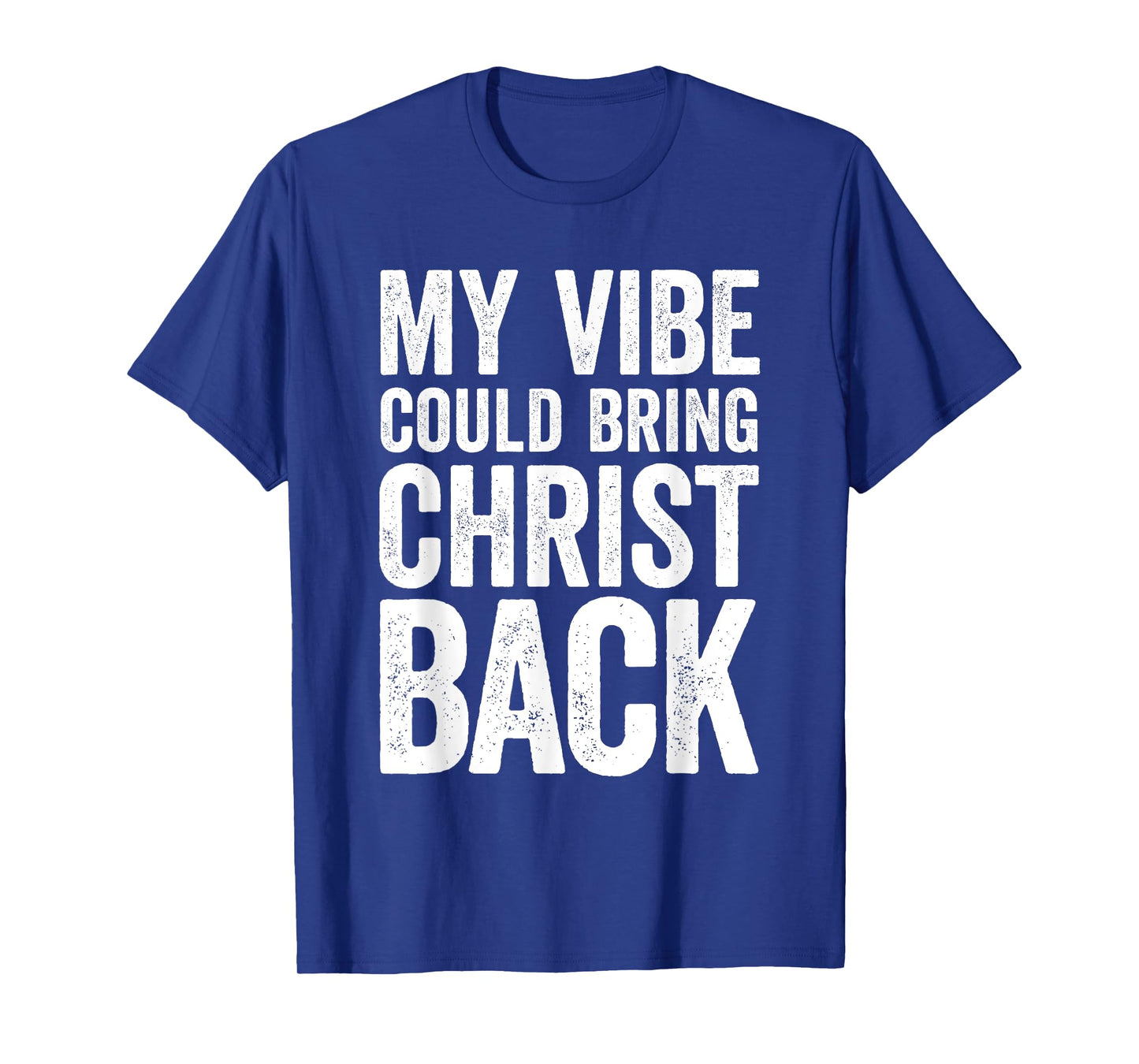 My Vibe Could Bring Christ Back Funny Christian T-Shirt