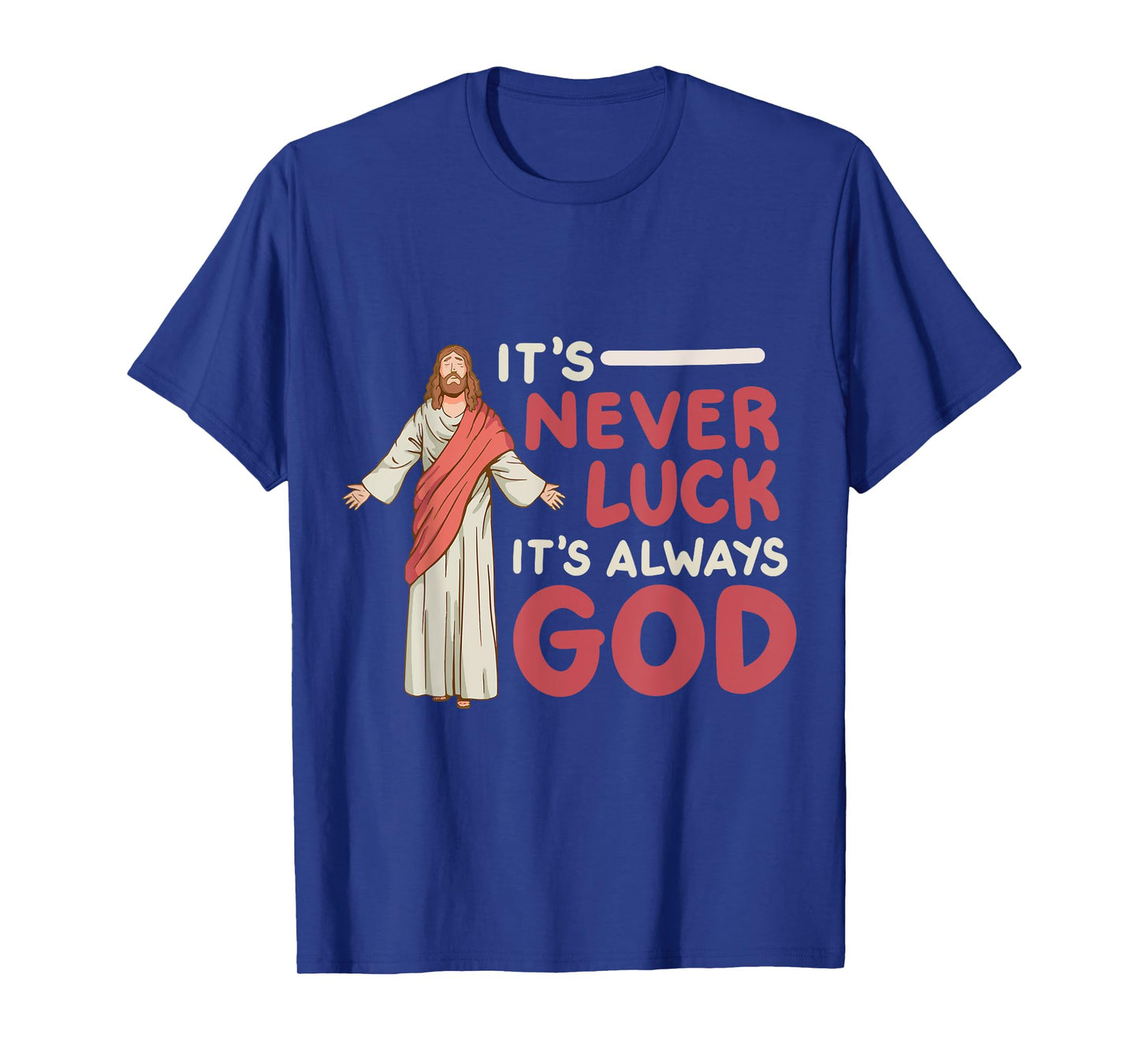 It's Never Luck It's Always God T-Shirt