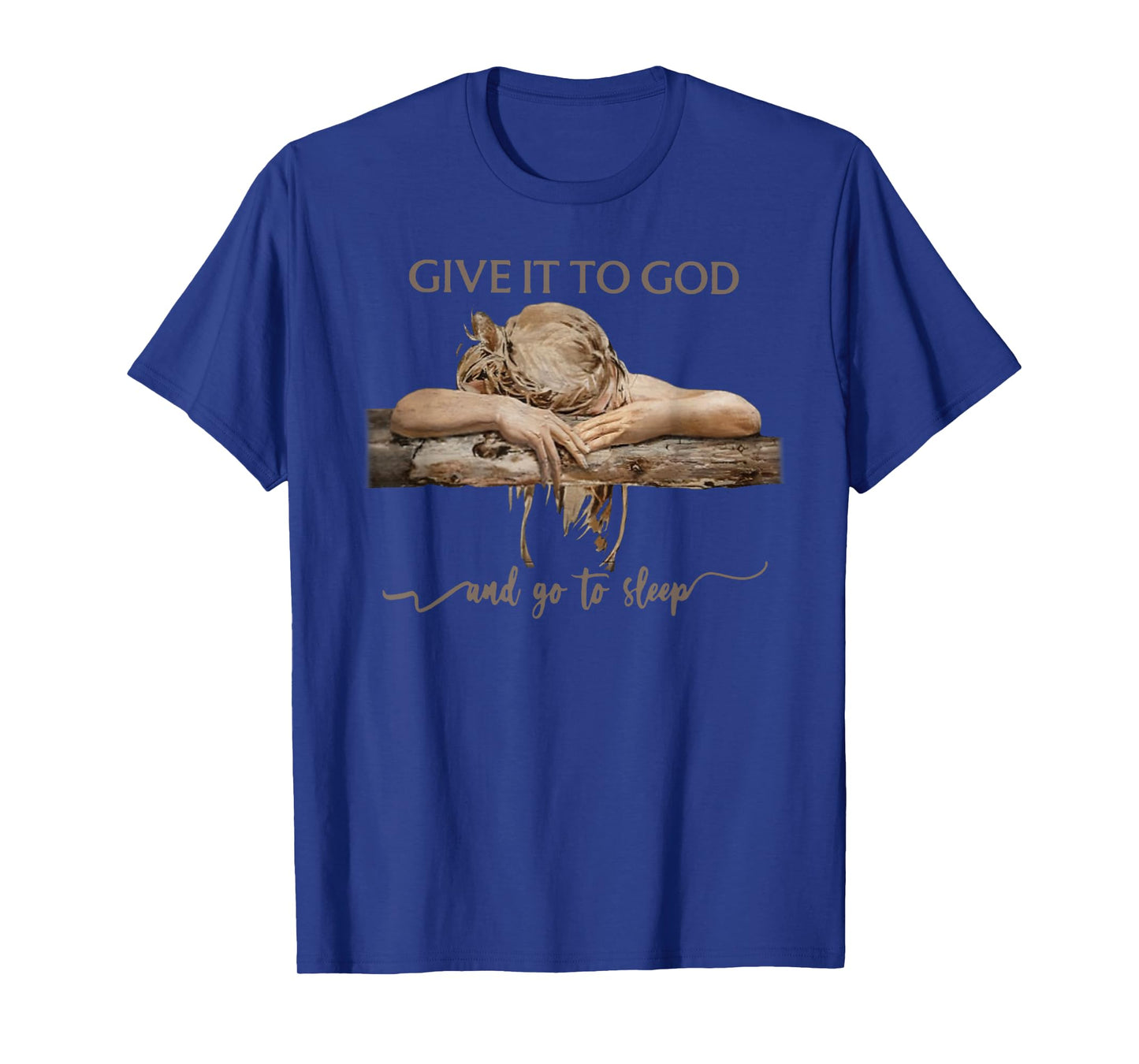 Give It To God And Go To Sleep T-Shirt