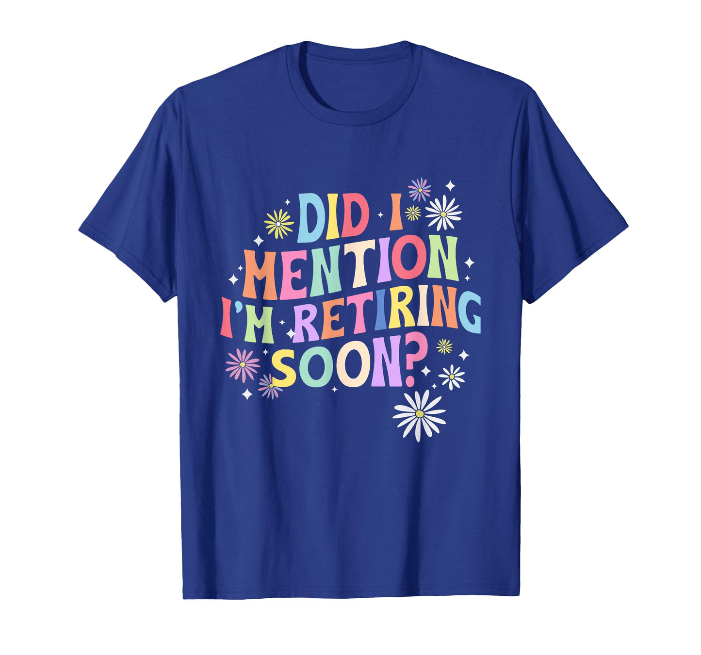 Did I Mention I'm Retiring Soon Retro Groovy Retirement T-Shirt
