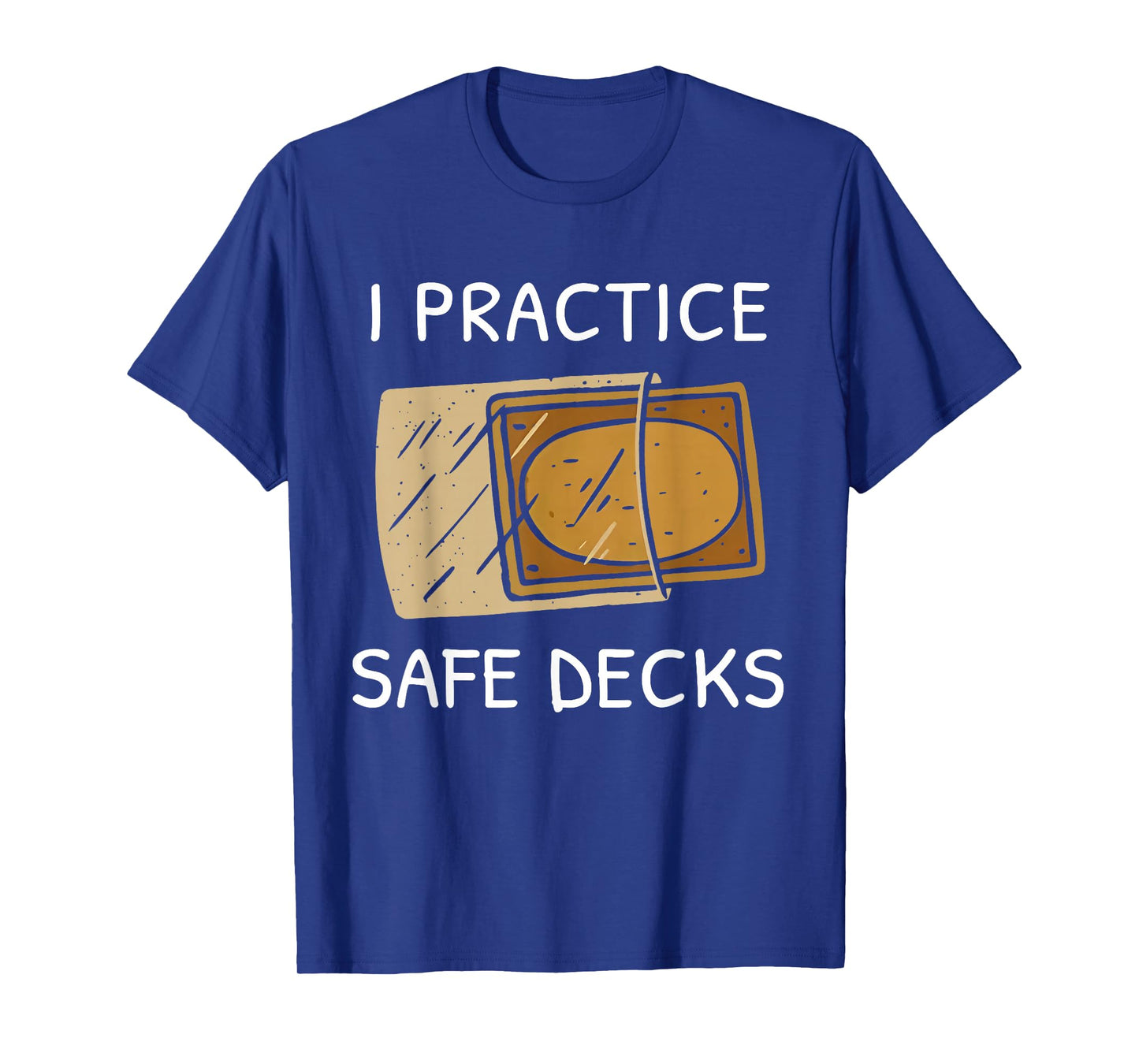 I Practice Safe Deckss Funny Saying Quote Men Women T-Shirt