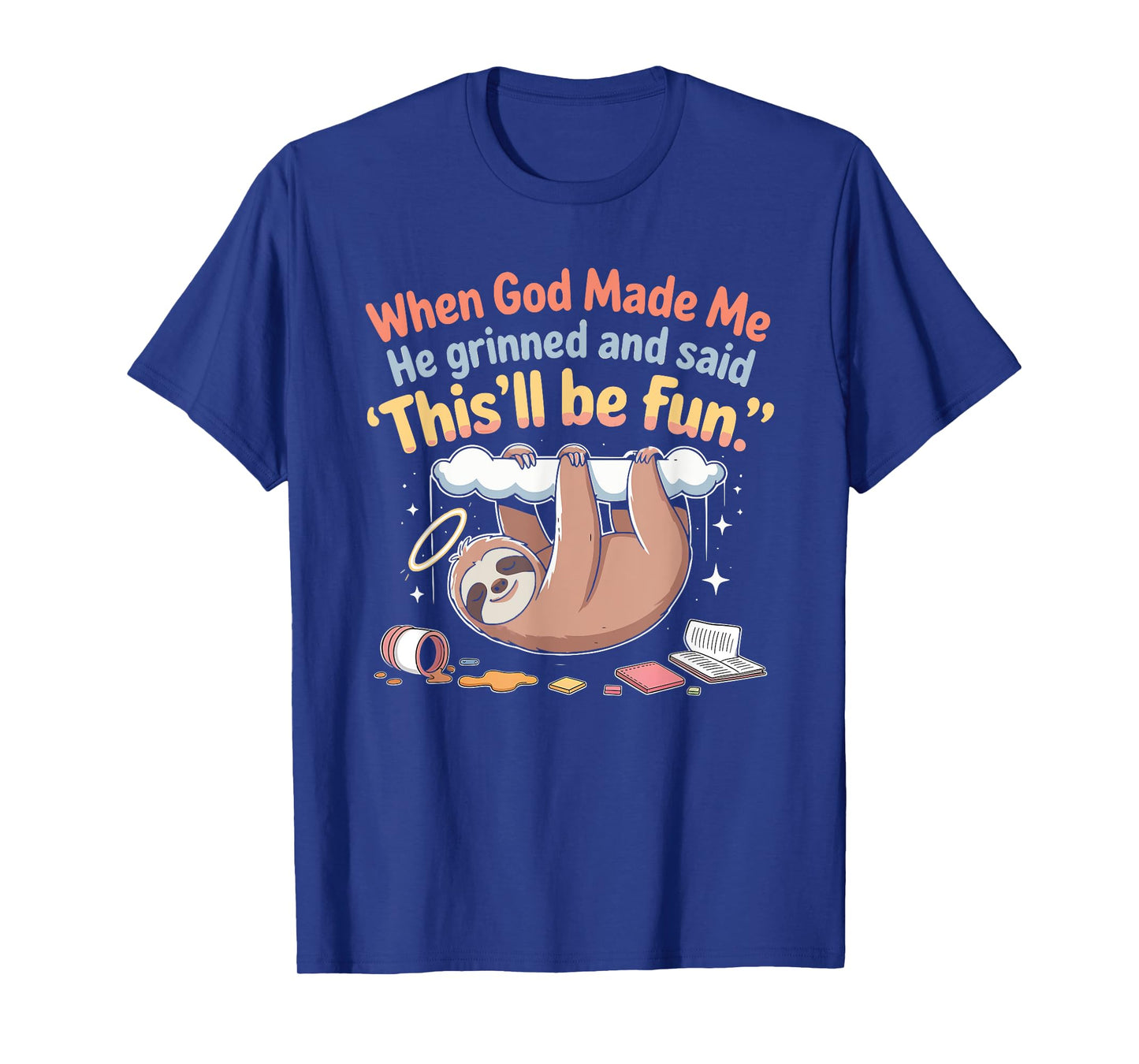 When God Made Me He Grinned and Said Funny Sloth Design T-Shirt