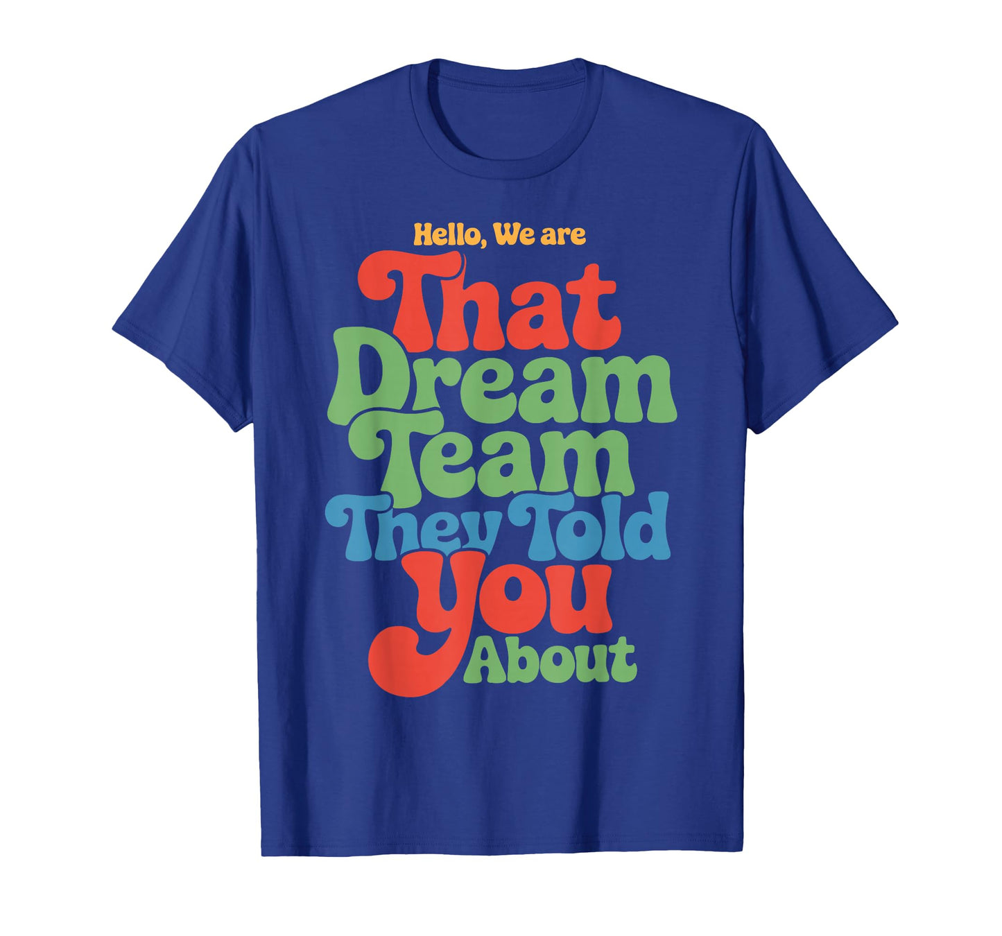 Hello We are That Dream Team Funny Team Quote T-Shirt