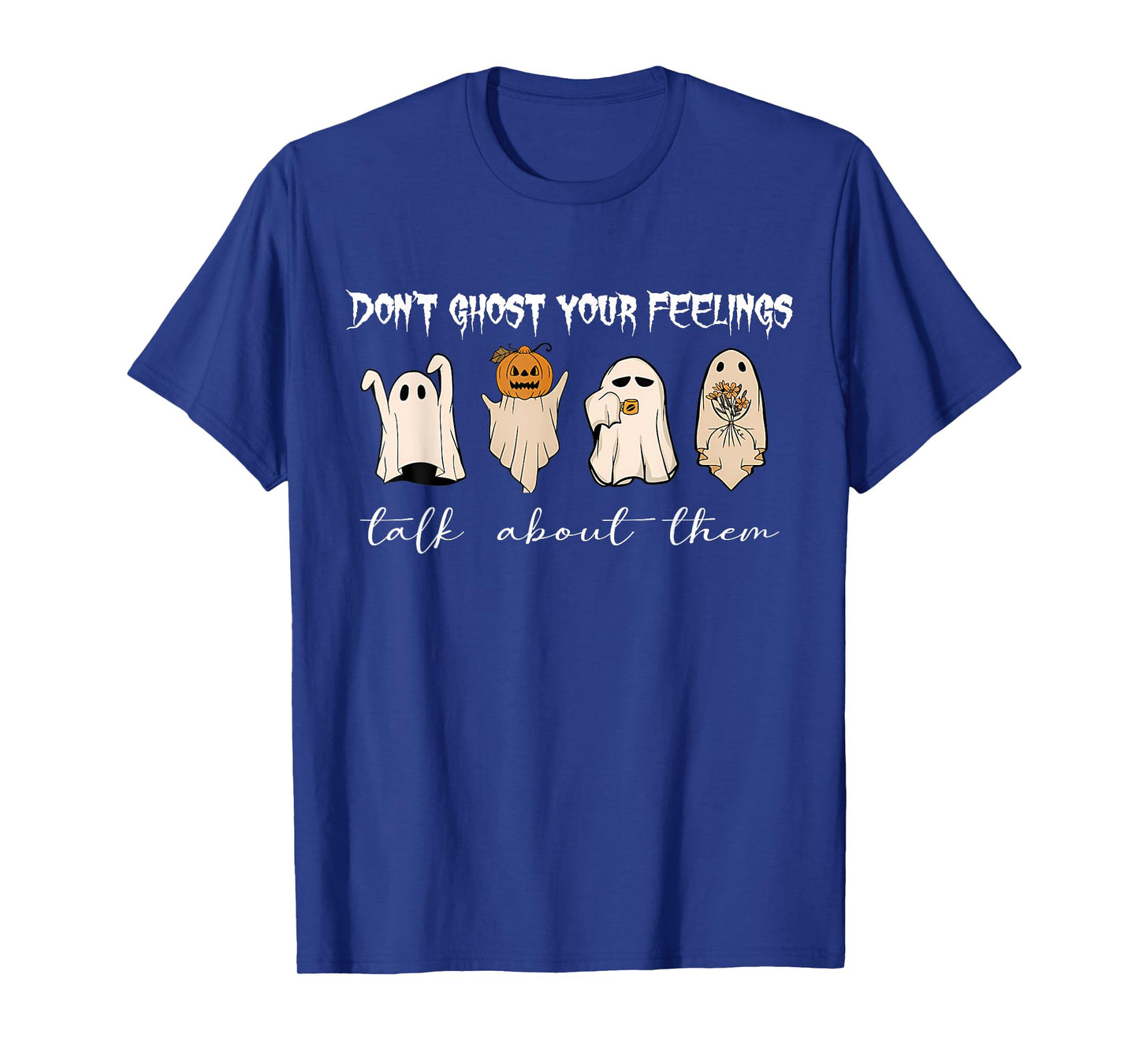 Don't Ghost Your Feelings Talk About Them Halloween Funny T-Shirt