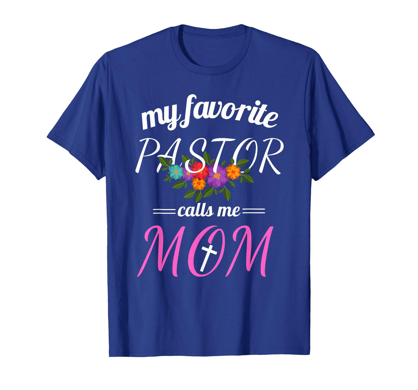 My Favorite Pastor Calls Me Mom Believer Christian Mother T-Shirt