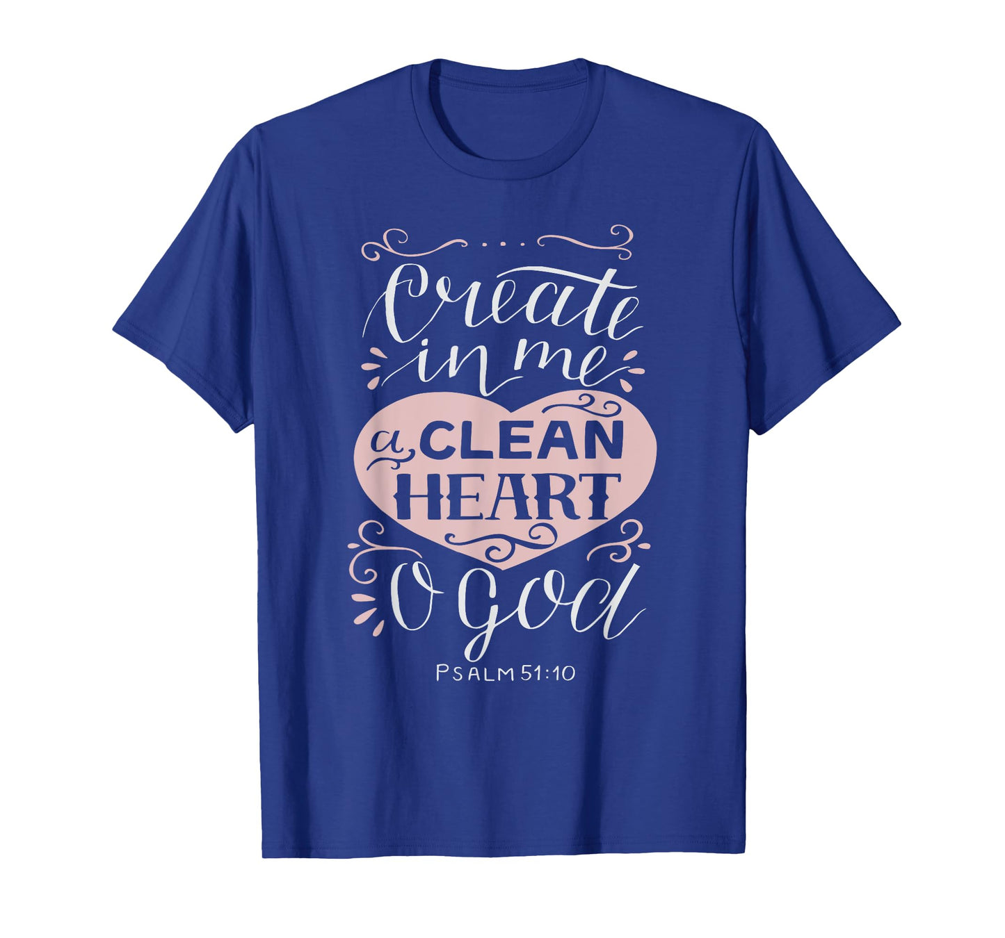 Christian Gift - Psalm 51:10 Create in Me a Clean Heart T-Shirt