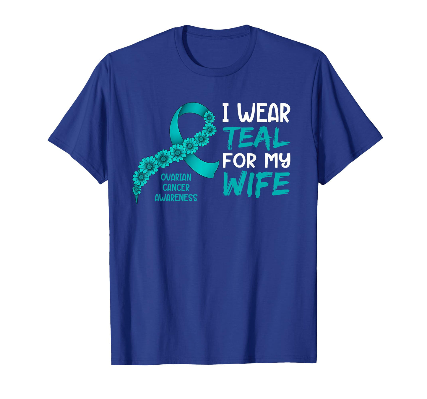 I Wear Teal for My Wife Ovarian Cancer Awareness T-Shirt