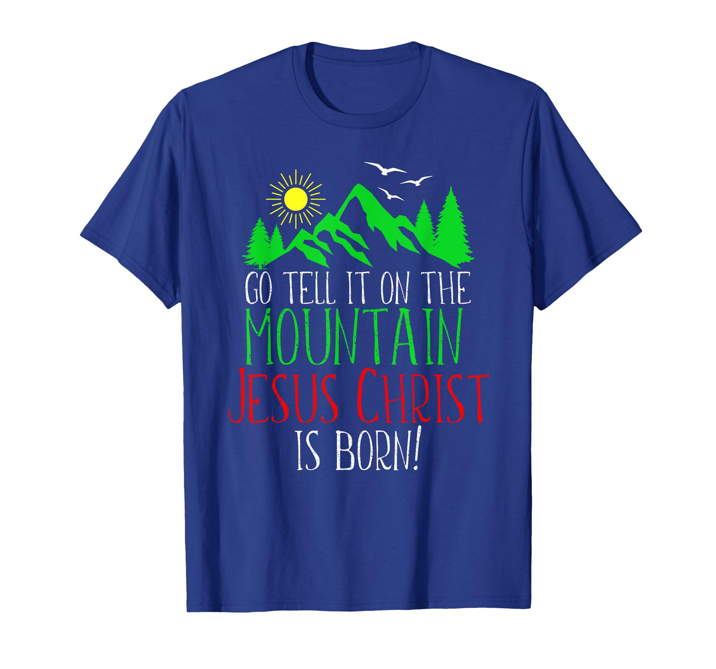 Go Tell It On the Mountain-Jesus Christ Is Born T-Shirt
