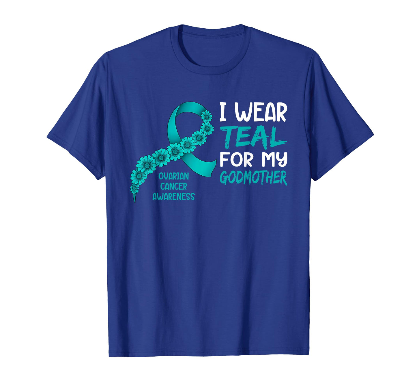 I Wear Teal for My Godmother Ovarian Cancer Awareness T-Shirt