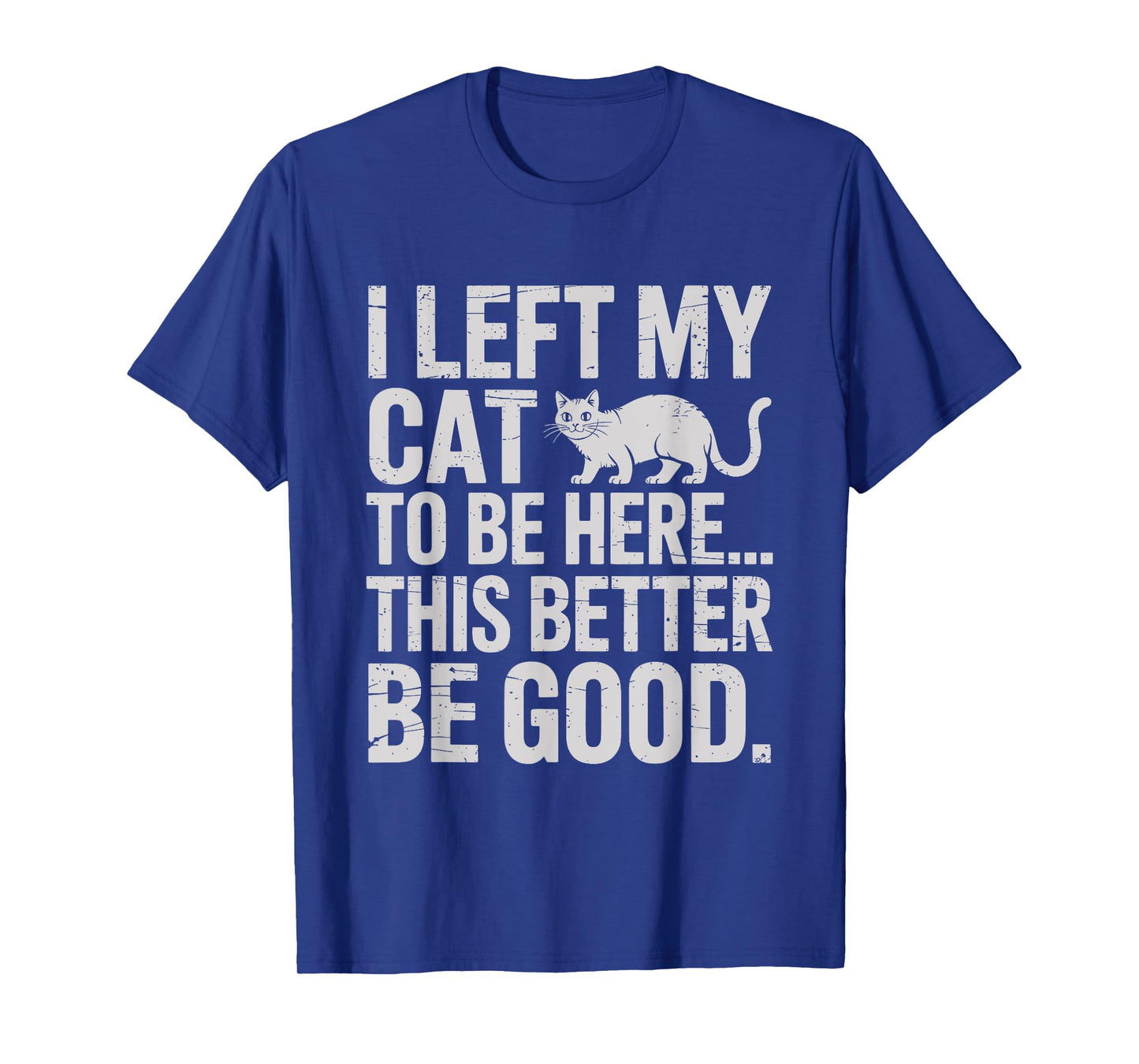 Funny Cat Lover I Left My Cat To Be Here Men Women T-Shirt