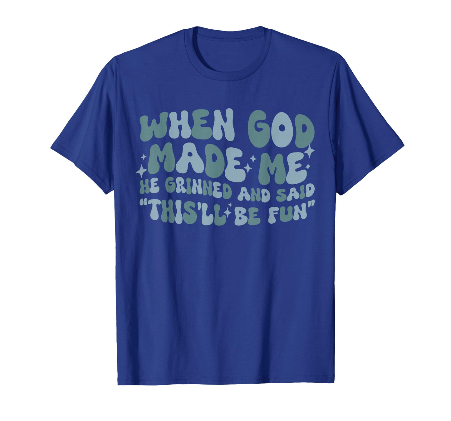 When god Made me he Said this'll be Fun Witty Saying Groovy T-Shirt
