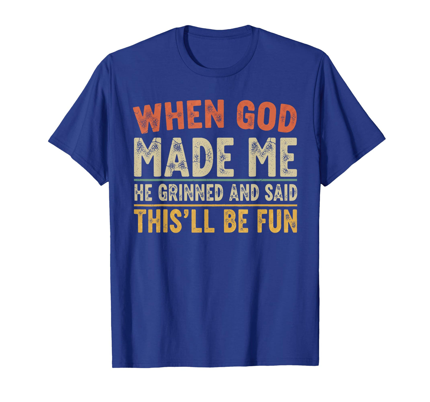 When God Made Me He Grinned Funny Graphic shirts Men T-Shirt