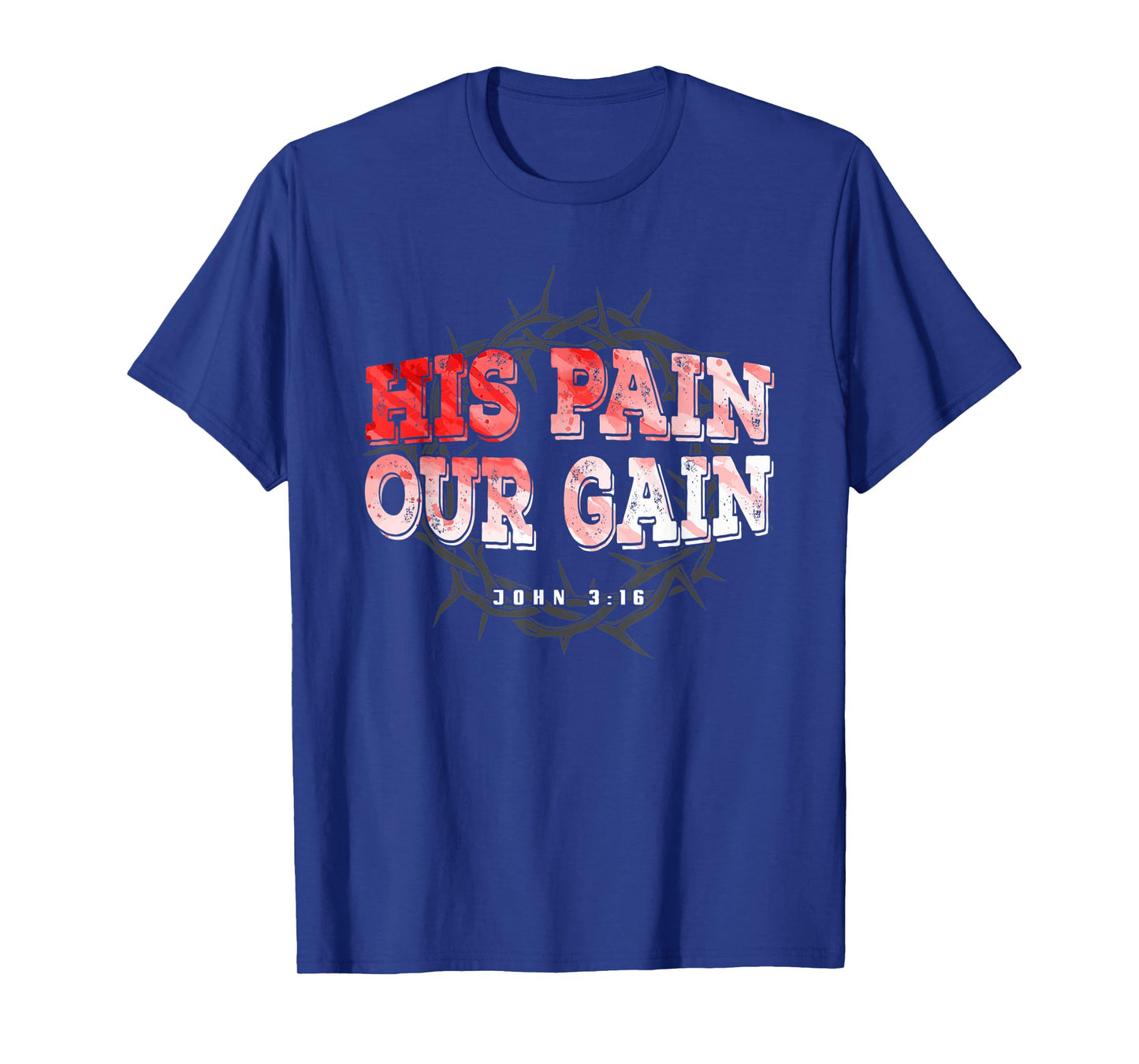 His Pain Our Gain John 3 16 Christian Bible Verse T-Shirt