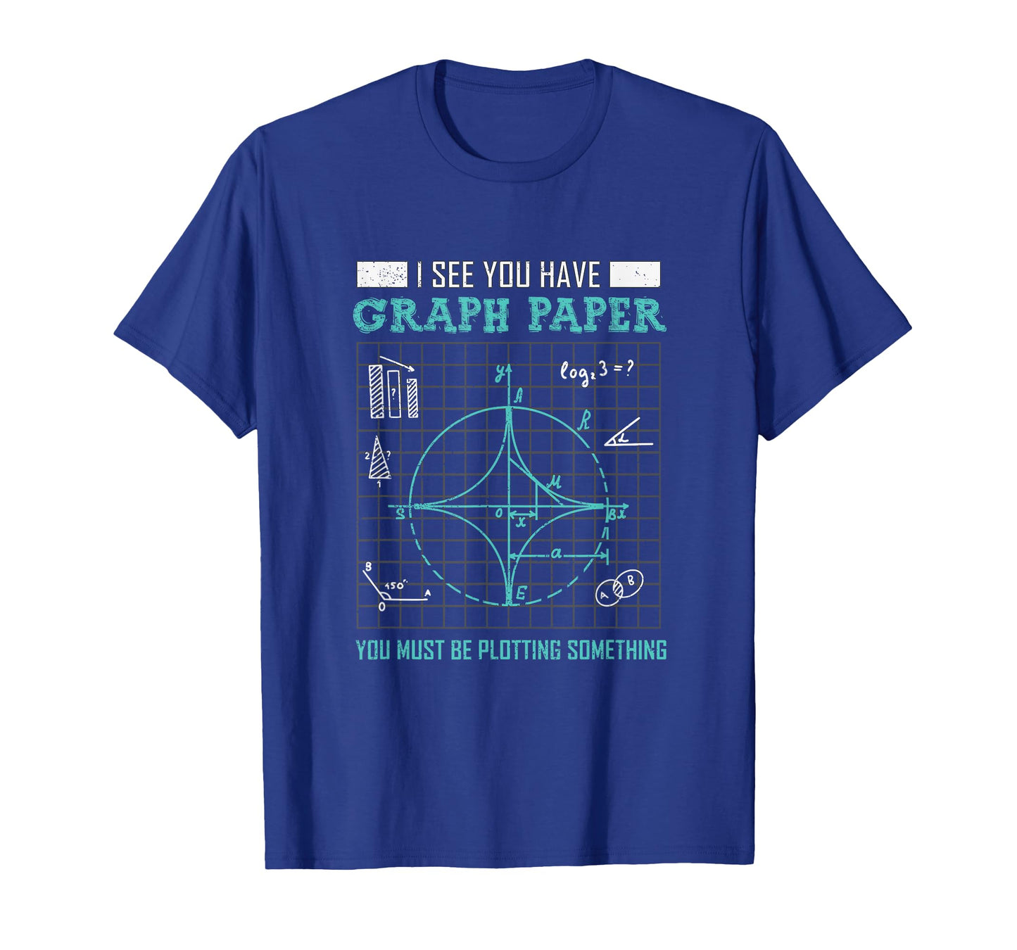 I See You Have Graph Paper You Must Be Plotting Something T-Shirt