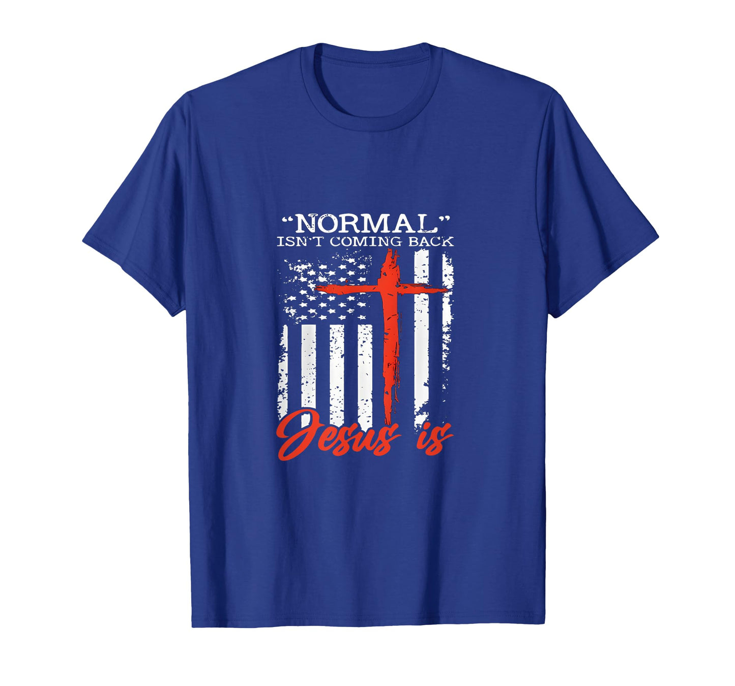 Normal Is Not Coming Back Jesus Is T Shirt T-Shirt