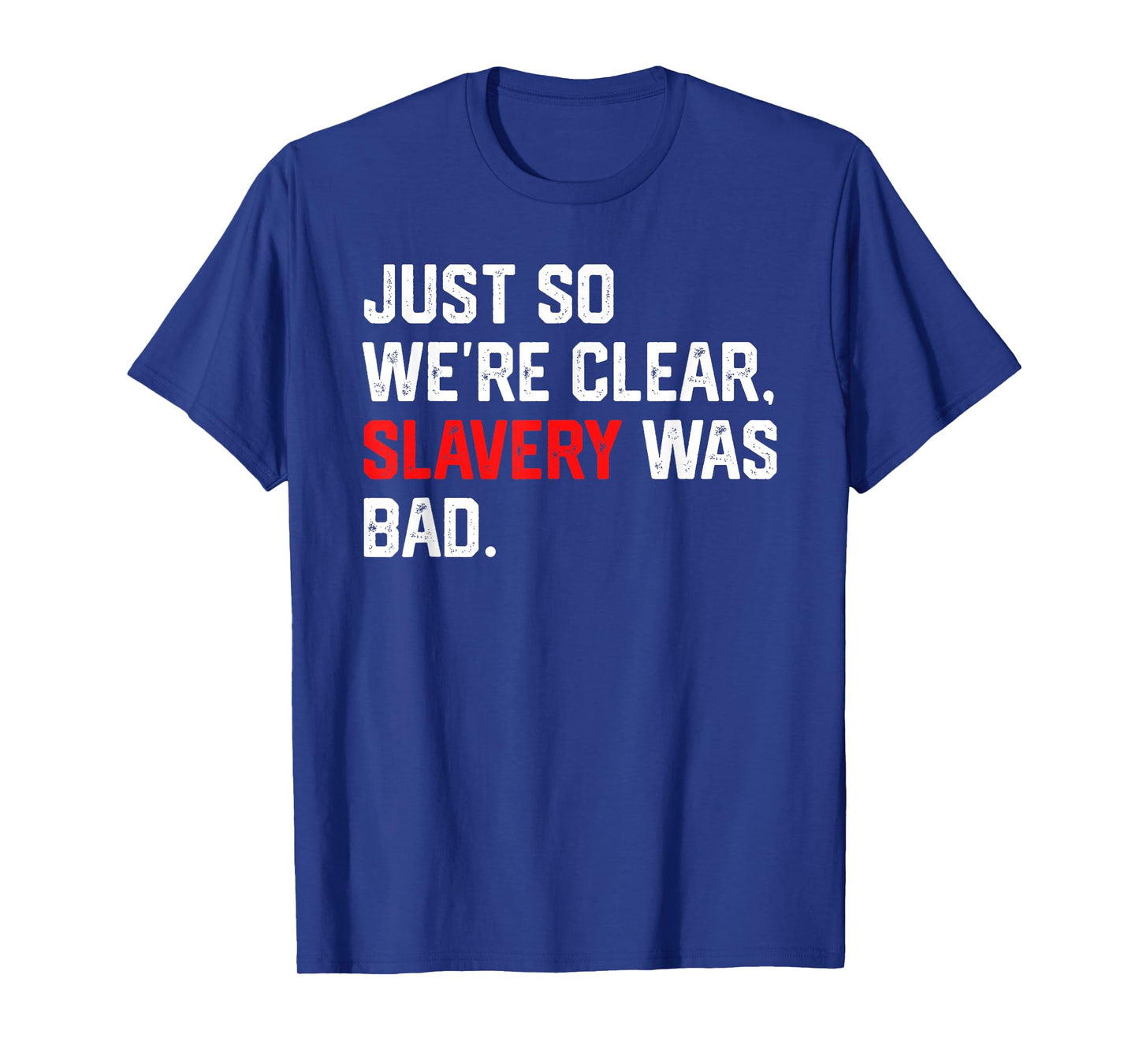 Just So We're Clear, Slavery was Bad Funny Meme T-Shirt