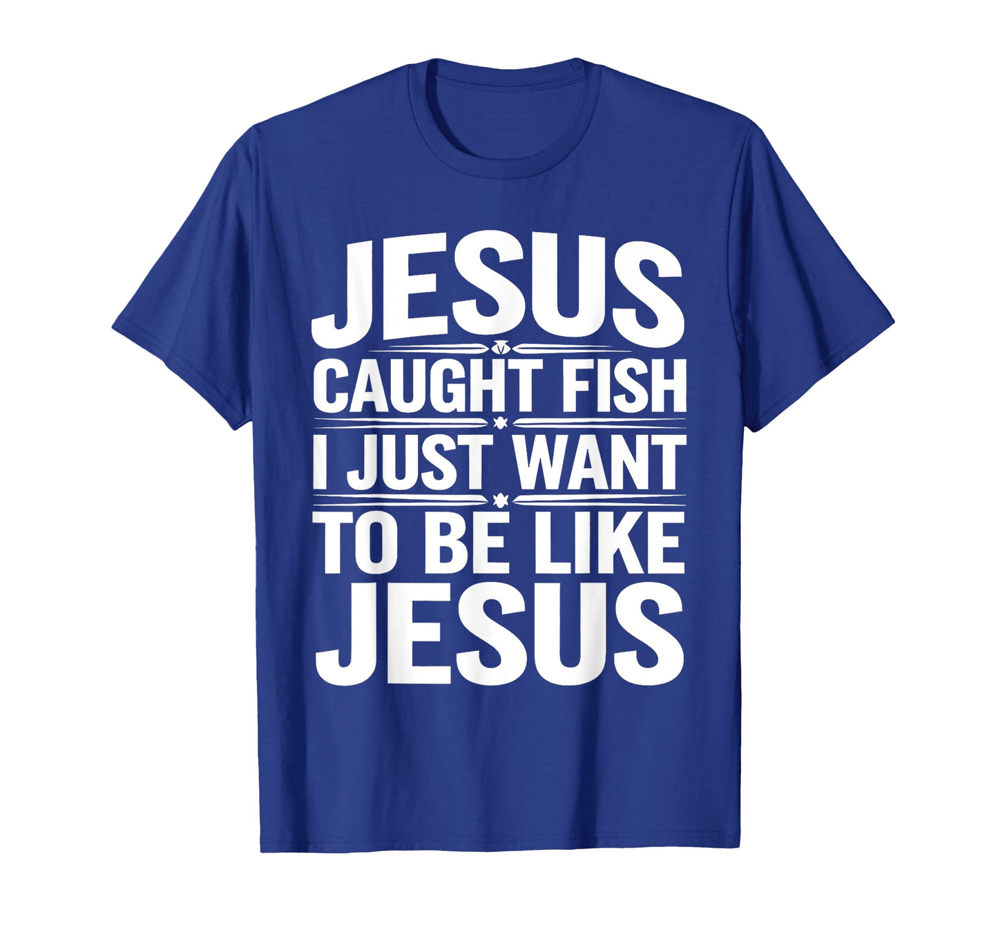 Biblical Fishing Humor - Jesus Caught Fish, I Want To Too T-Shirt