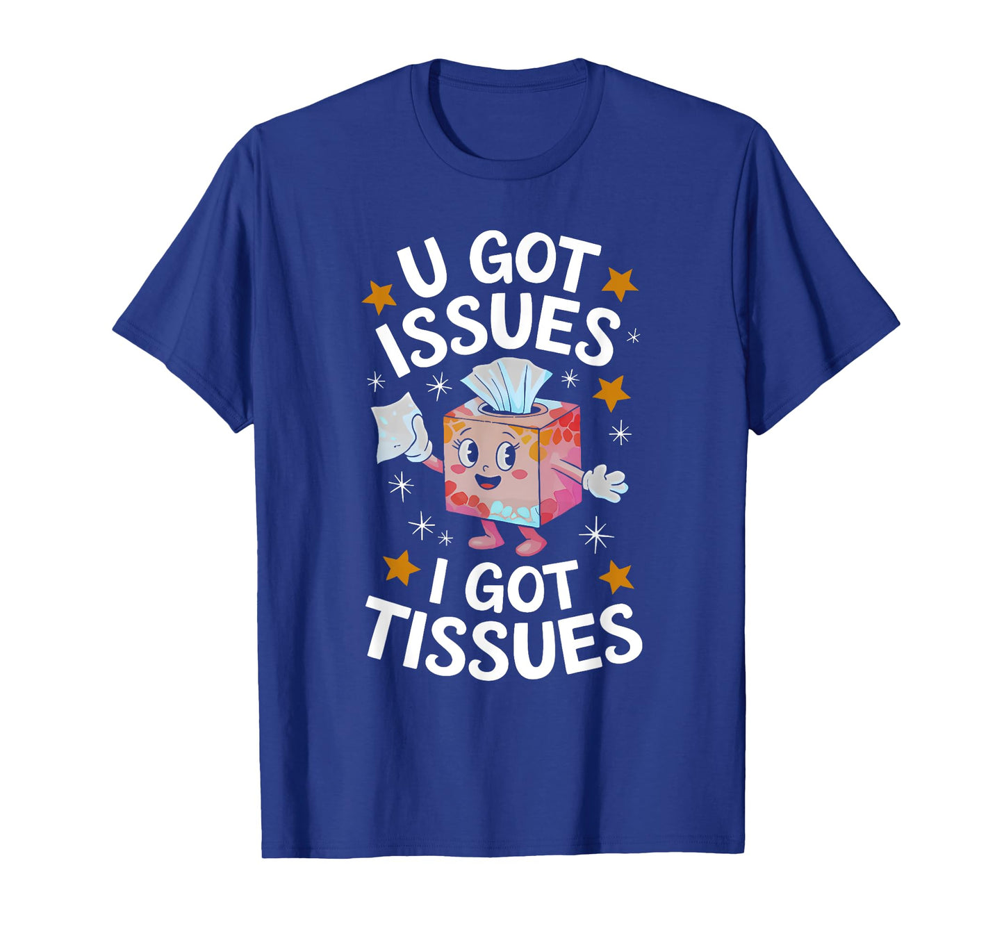 U GOT ISSUES I GOT TISSUES funny design T-Shirt