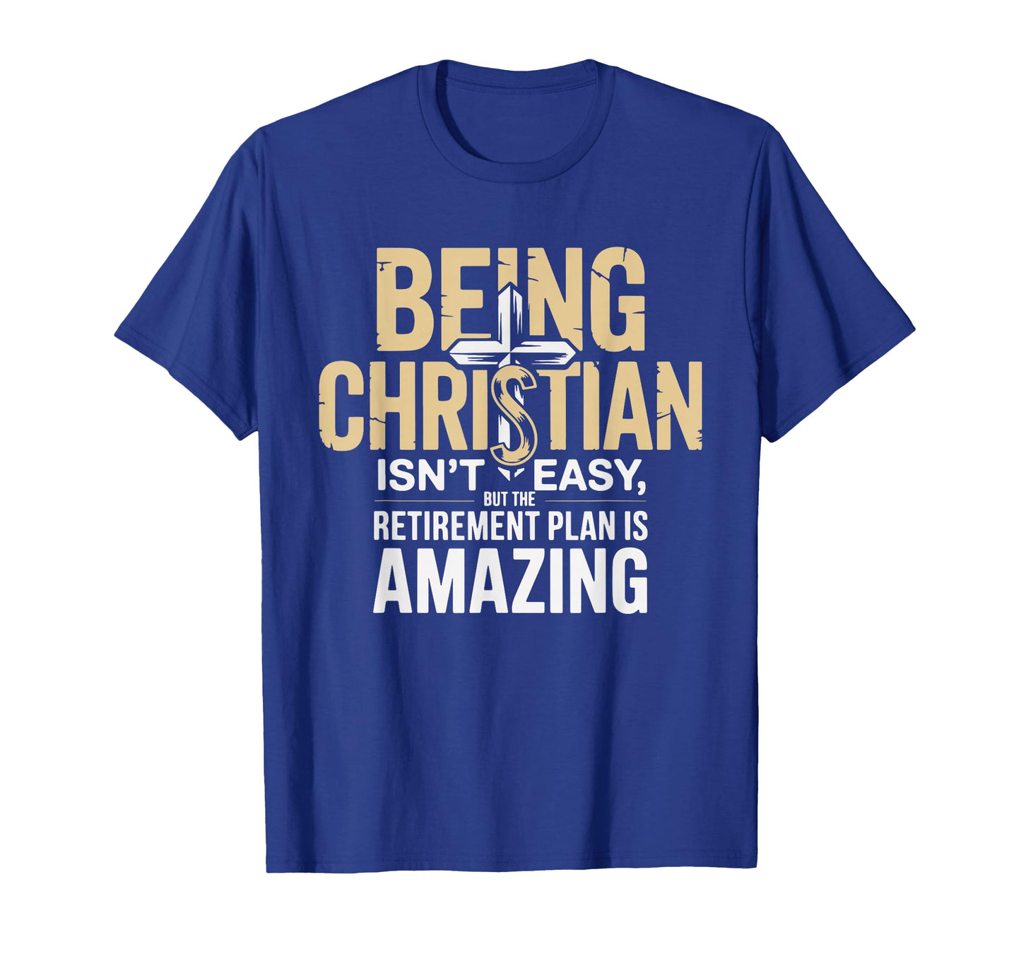 Being Christian Isn't Easy But The Retirement Plan Amazing T-Shirt